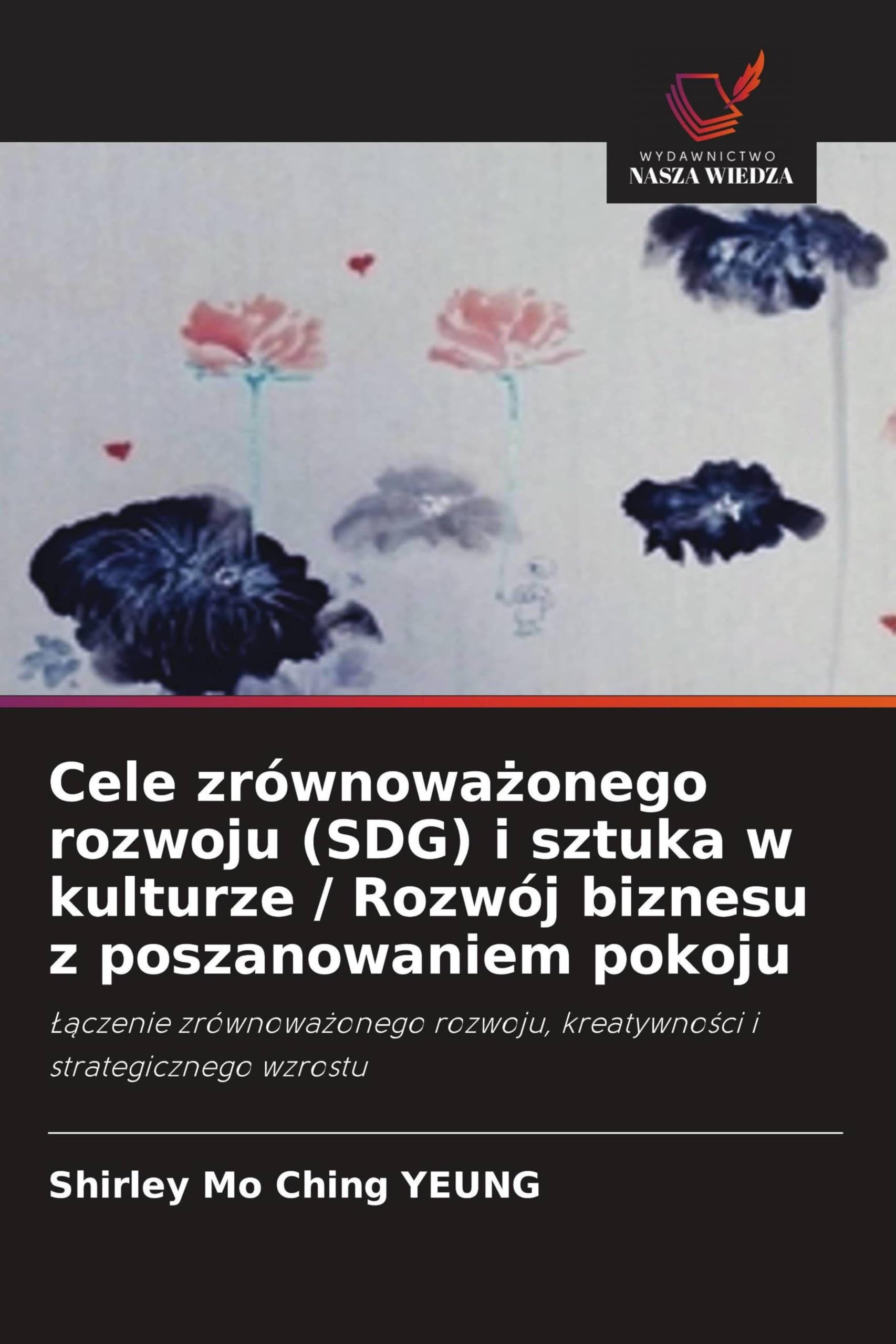Cele zrównowa¿onego rozwoju (SDG) i sztuka w kulturze / Rozwój biznesu z poszanowaniem pokoju: ¿¿czenie zrównowa¿onego rozwoju, kreatywno¿ci i strategicznego wzrostu