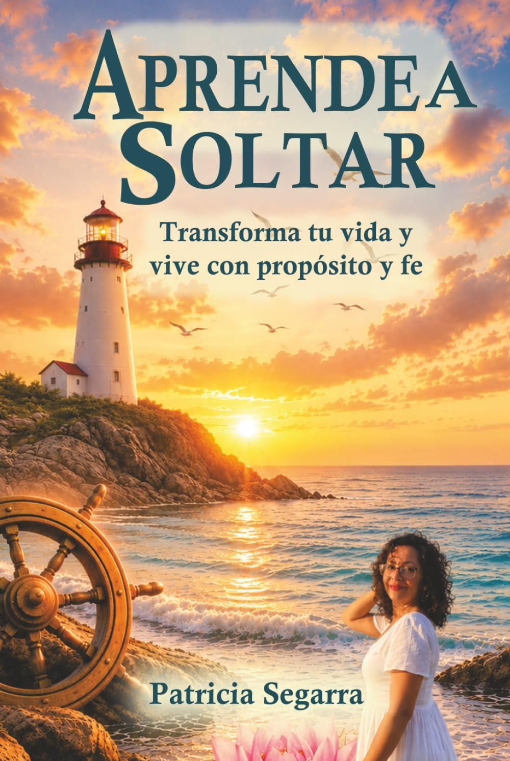 Aprende a Soltar: Transformar y vivir con proposito y fe (Colección Renacer™)