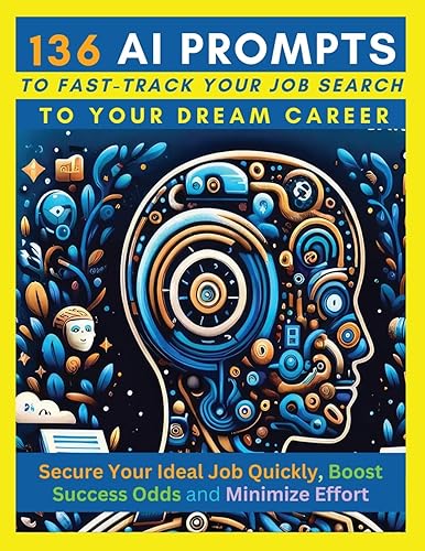 136 AI Prompts to Fast-Track Your Job Search to Your Dream Career: Secure Your Ideal Job Quickly, Boost Success Odds, and Minimize Effort by Mastering ... Copilot, Bing Chat, Google Bard &amp; Meta Llama