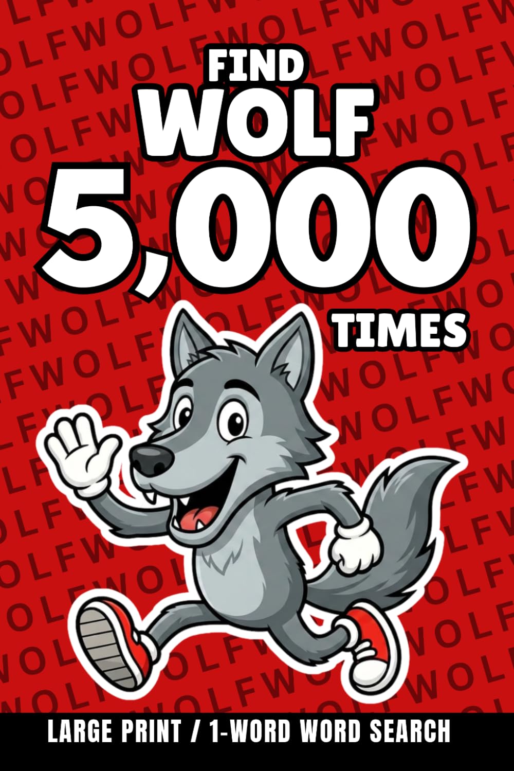 Find Wolf 5,000 Times: 1-Word Word Search | Hard Puzzles for Adults | Large Print (1-Word Searches)