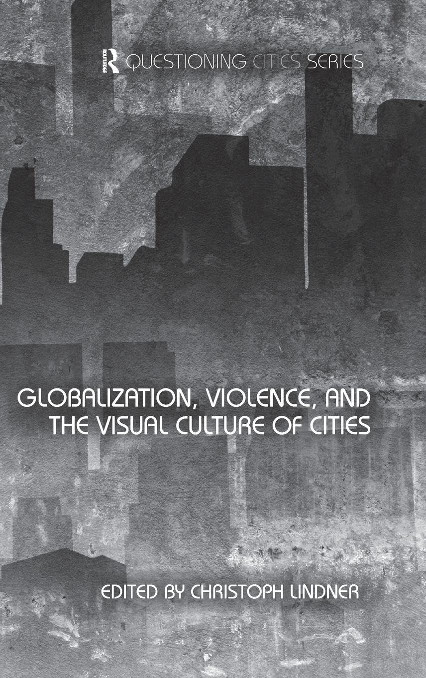 Globalization, Violence and the Visual Culture of Cities Hardcover