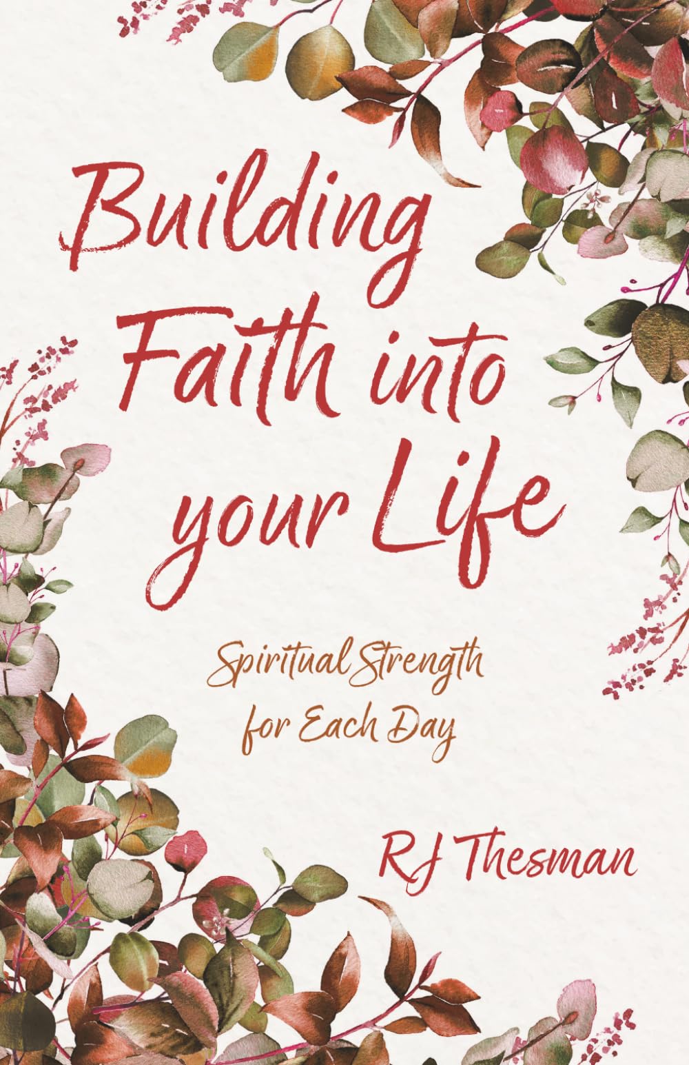 Building Faith into Your Life: Spiritual Strength for Each Day