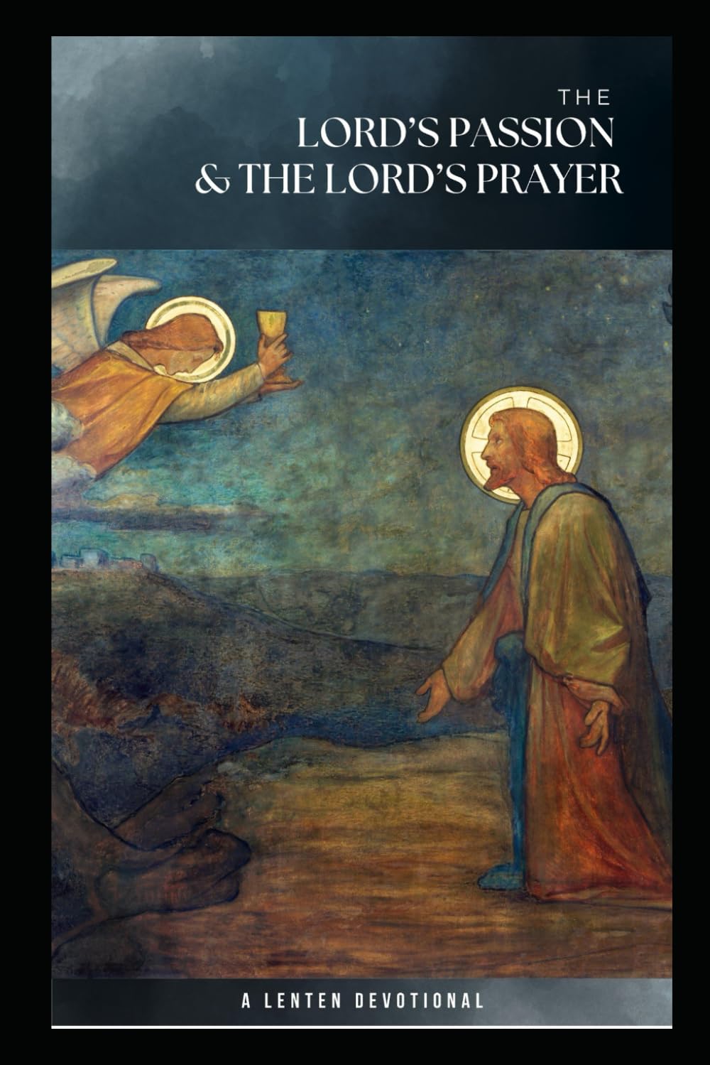 The LORD's Passion and the LORD's Prayer: 2026 Lenten Devotions
