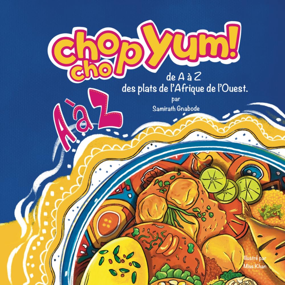 Chop Chop Yum: De A à Z des Plats de l'Afrique de l'Ouest