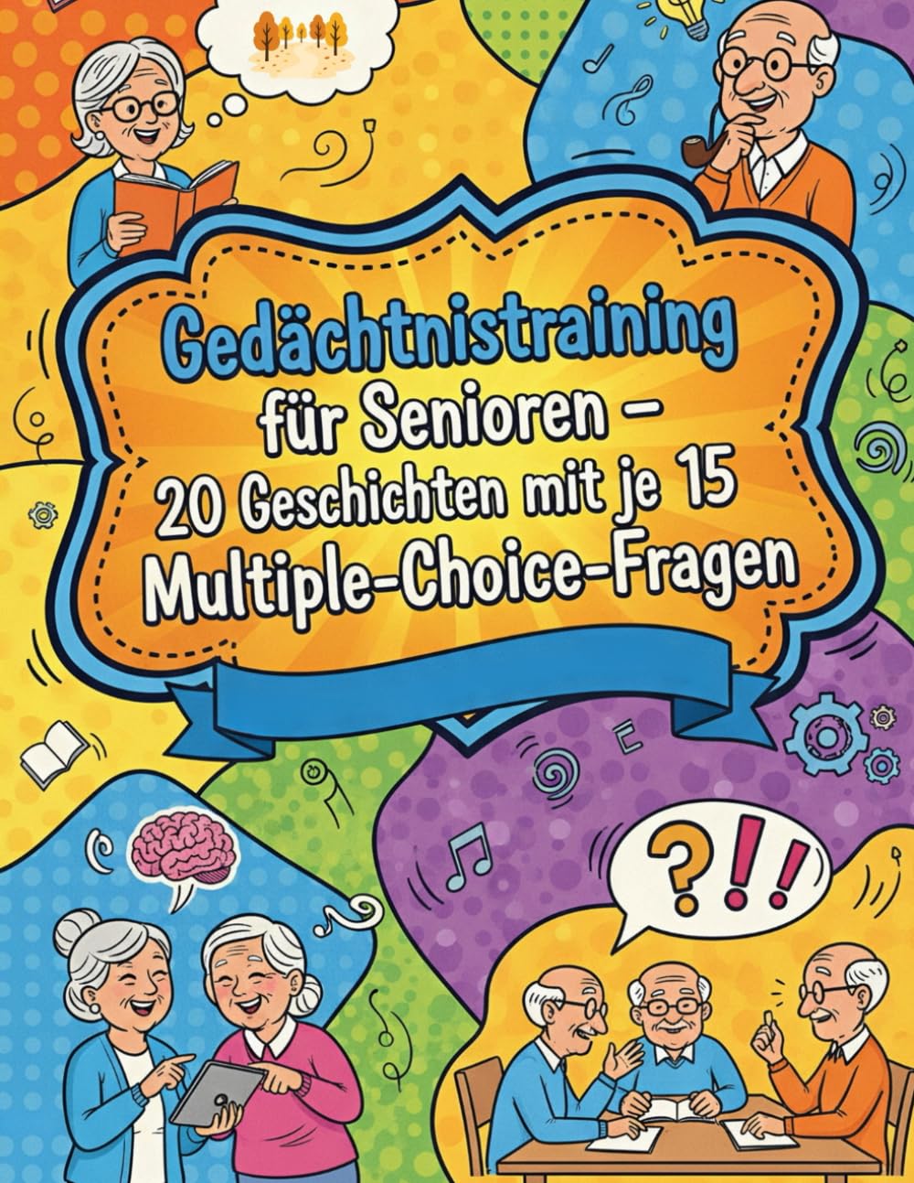 Gedächtnistraining für Senioren - 20 Geschichten mit je 15 Multiple-Choice-Fragen.: Detaillierten Erzählungen, Illustrationen und 300 Fragen