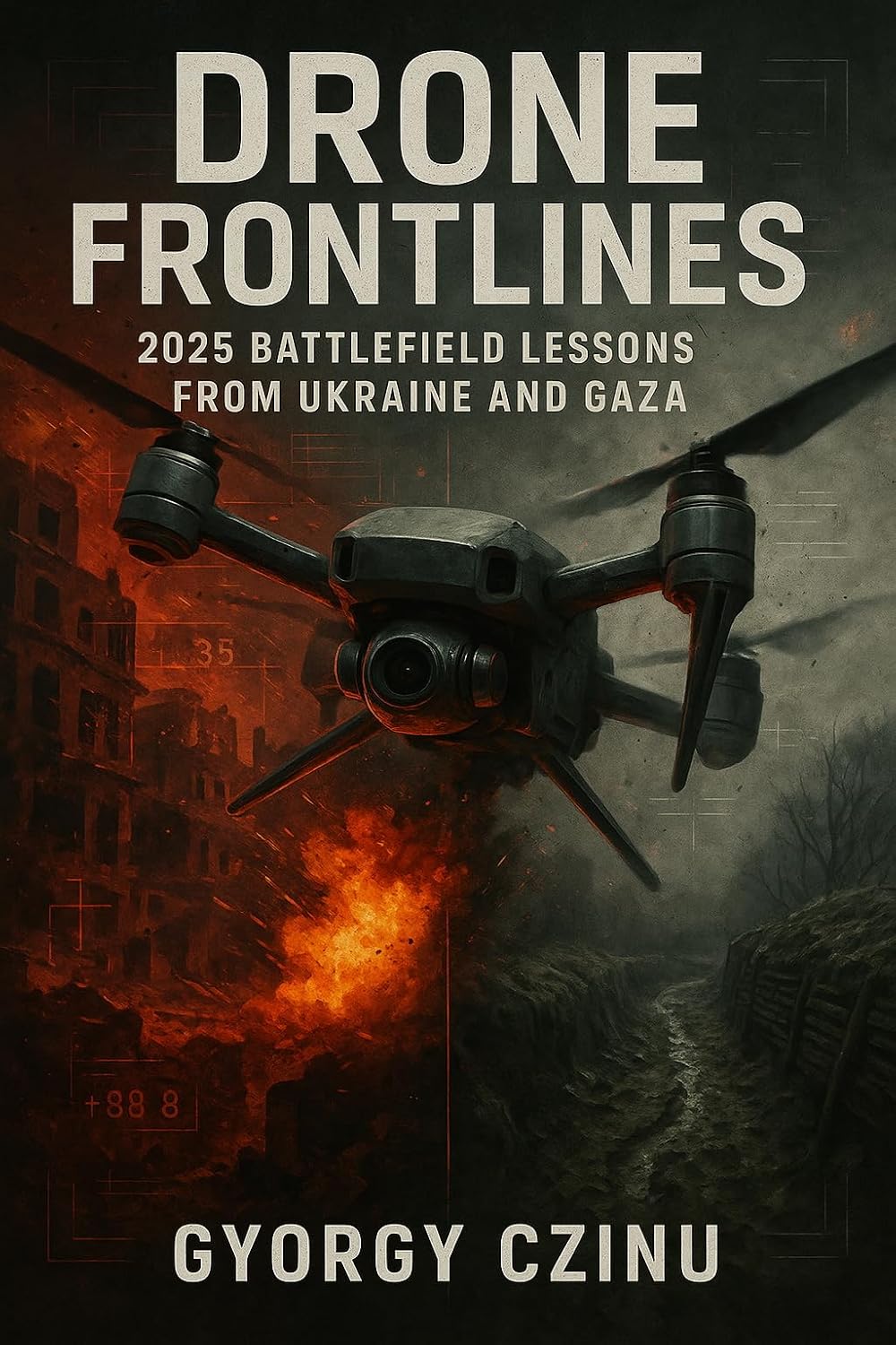 Drone Frontlines 2025 : Battlefield Lessons from Ukraine and Gaza (The ...