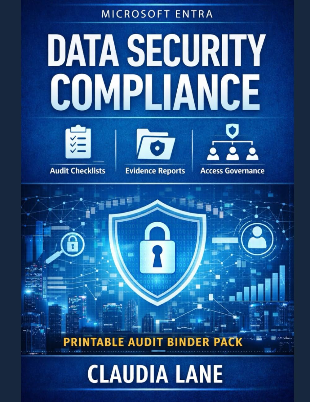 Microsoft Entra Data Security Compliance: A Practical Guide to Identity-Driven Protection, Access Governance, and Regulatory Readiness