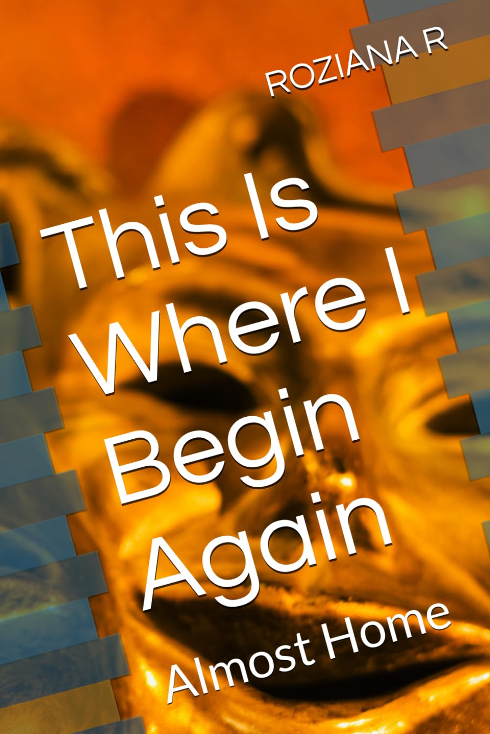 This Is Where I Begin Again: Almost Home
