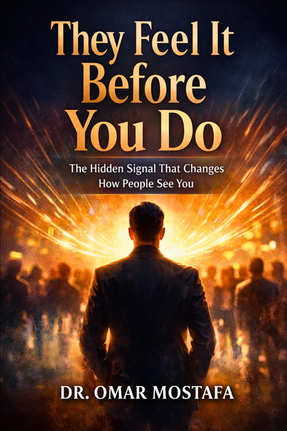 They Feel It Before You Do: The Hidden Signal That Changes How People See You (The Mind Illusion Series)
