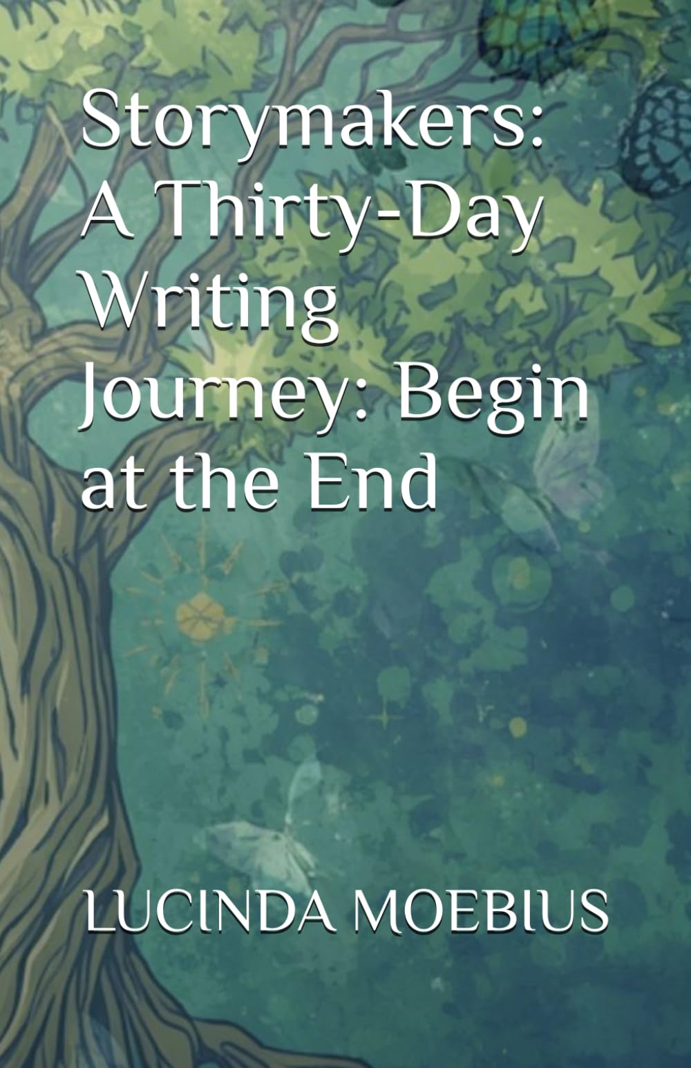 Storymakers: A Thirty-Day Writing Journey: Begin at the End: A 30-Day Reverse Writing Challenge Start Where the Story Closes. Write Your Way Back to the First Word.
