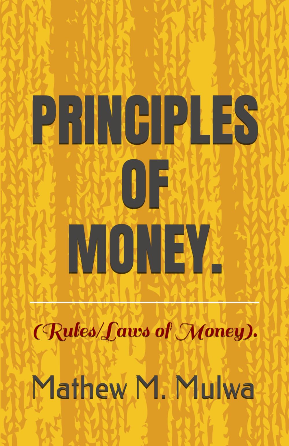 PRINCIPLES OF MONEY.: (Rules of Money)