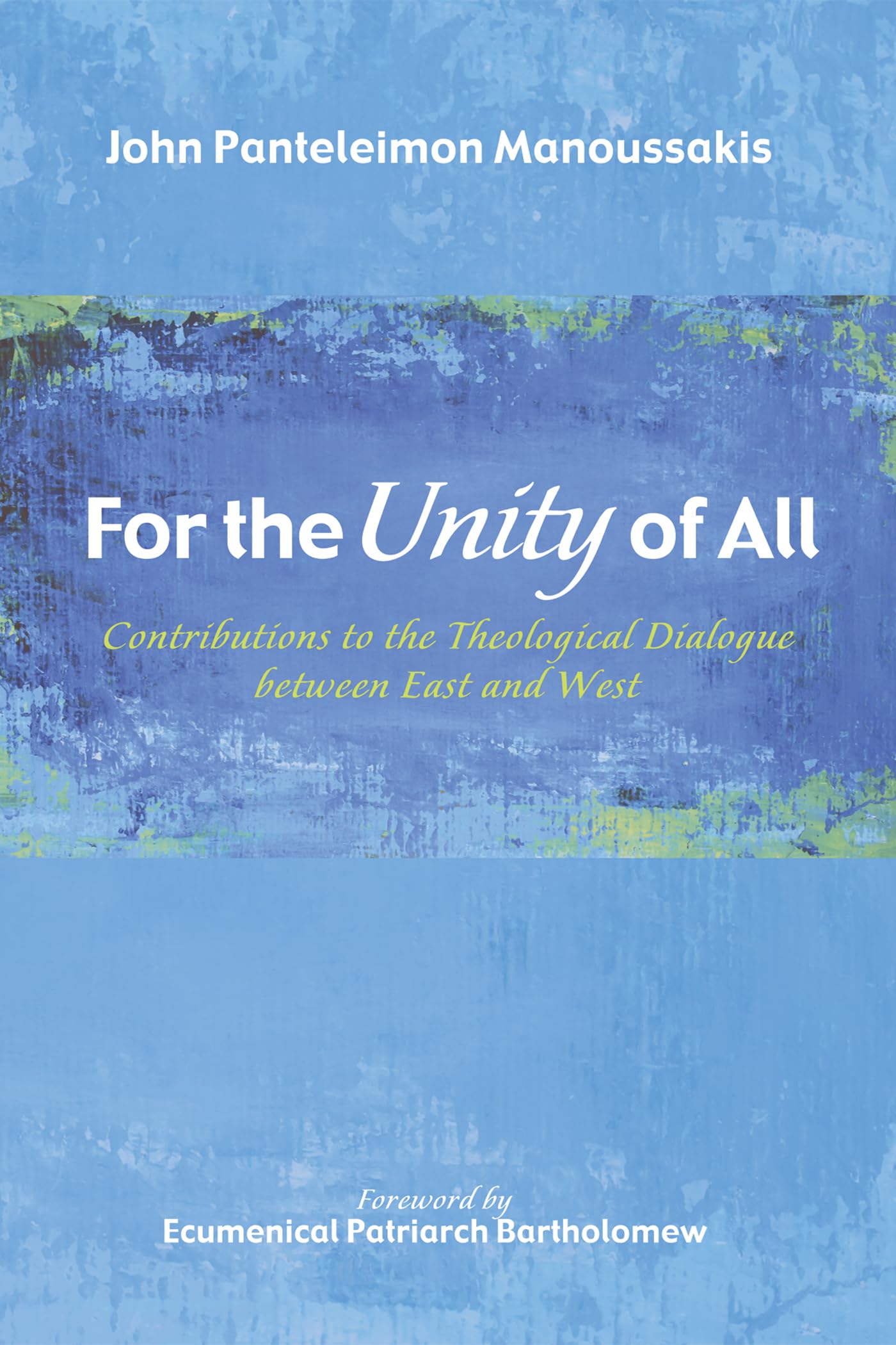 For the Unity of All: Contributions to the Theological Dialogue between East and West