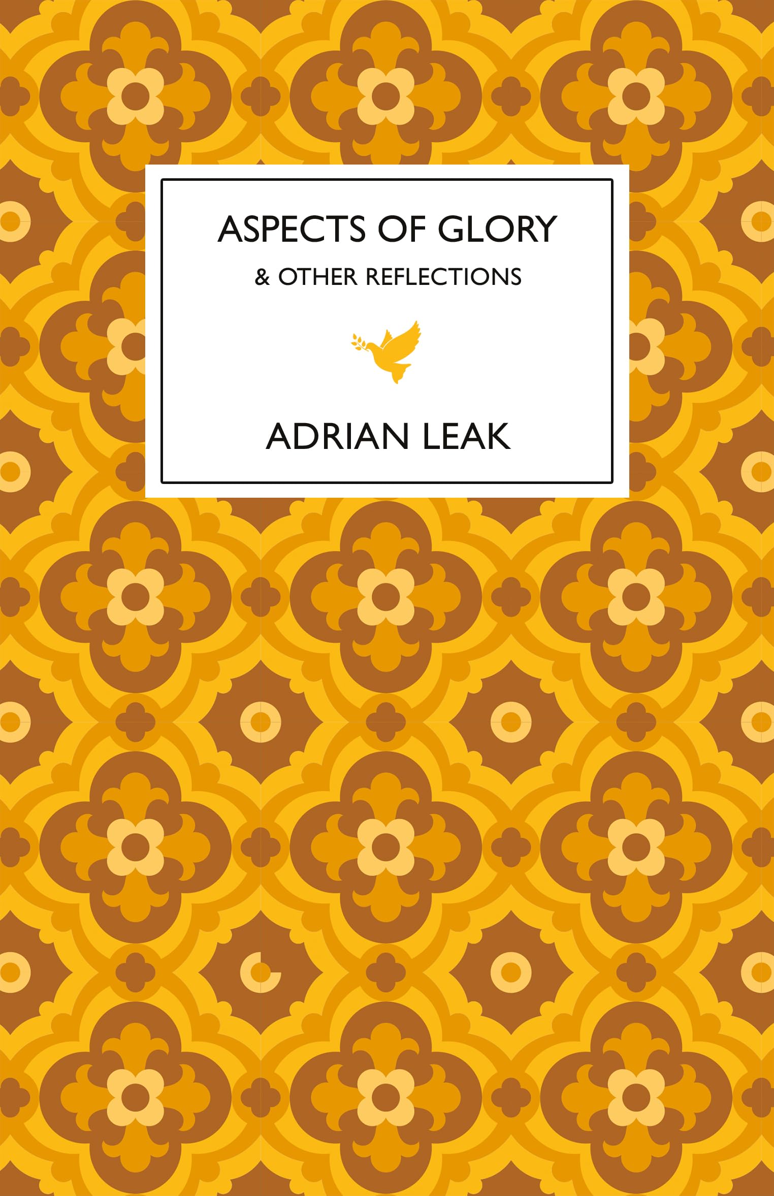Aspects of Glory And Other Reflections by Adrian Leak (Hardback Book)