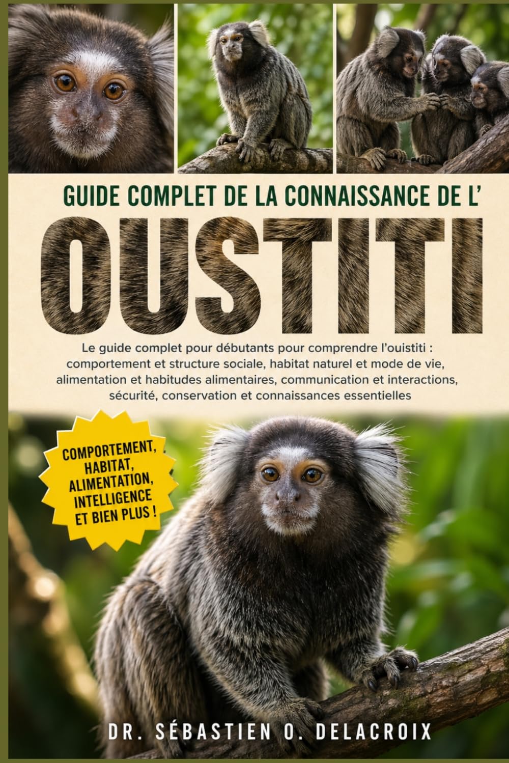 GUIDE COMPLET DE LA CONNAISSANCE DE L’ OUSTITI: Le guide complet pour débutants pour comprendre l’ouistiti : comportement et structure sociale, ... et connaissances essentielles