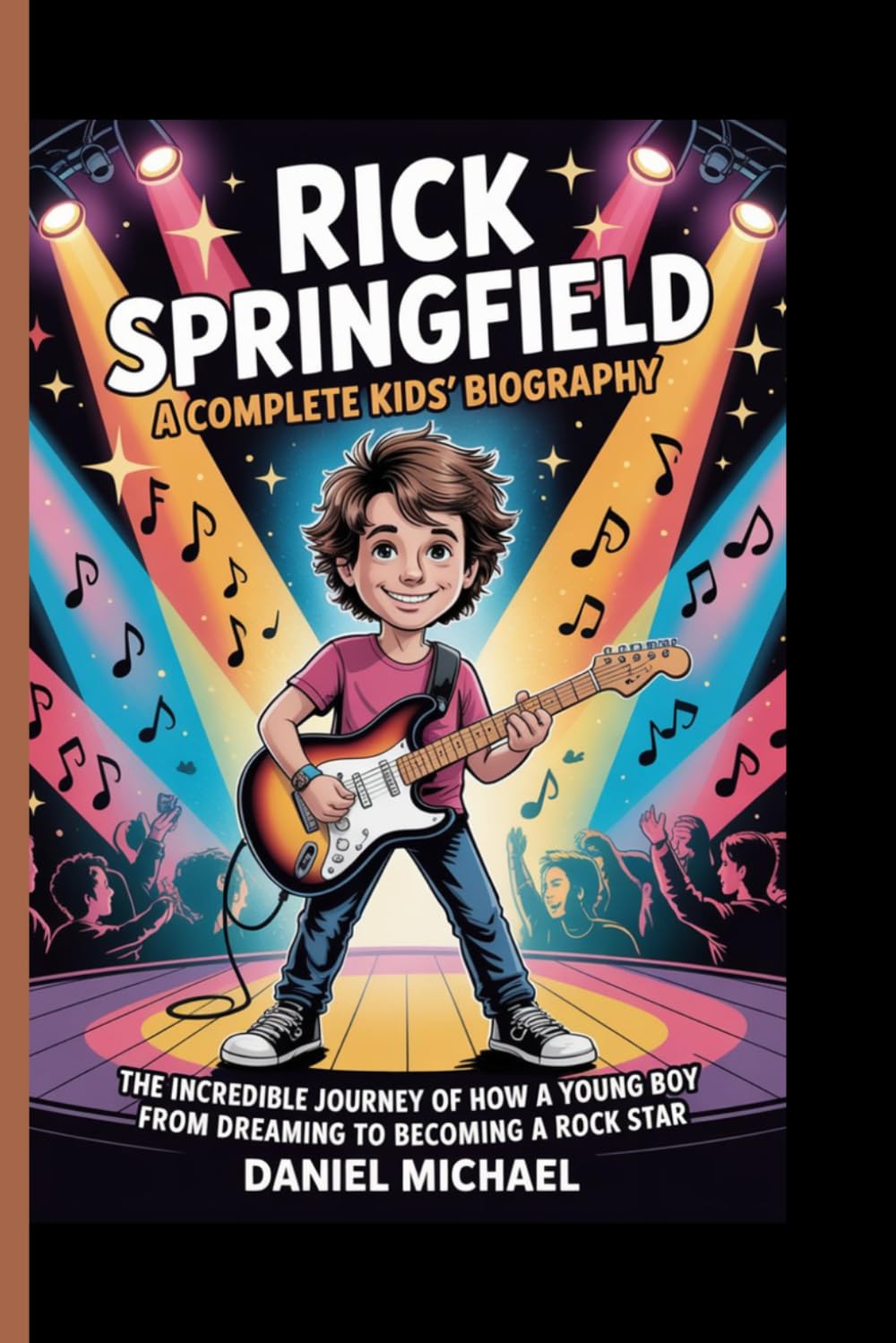RICK SPRINGFIELD: A Complete Kids’ Biography: The Incredible Journey of How a Young Boy Rose from Dreaming to Becoming a Rock star