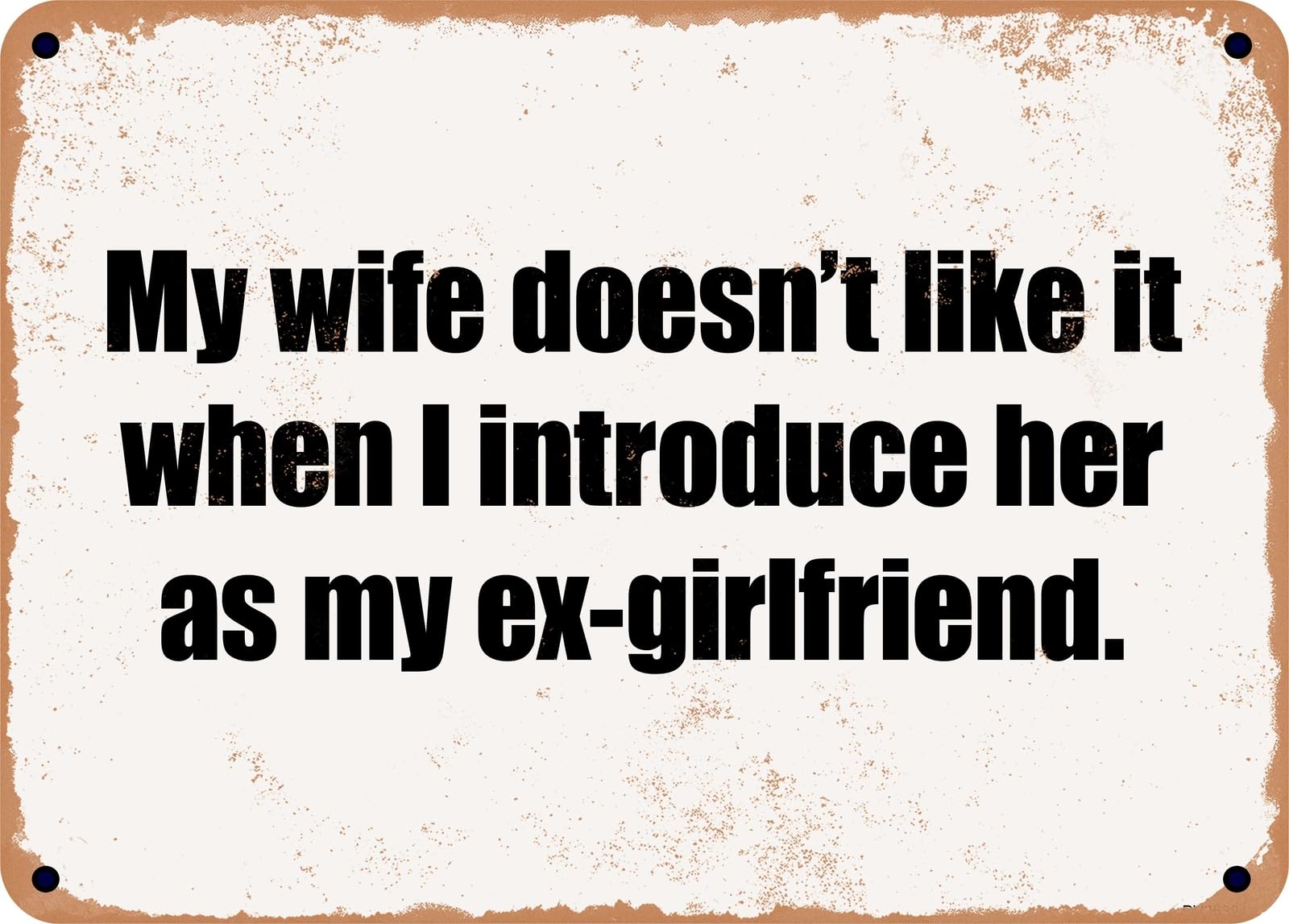Miaomansenstore Metal Sign - My Wife Doesn't Like It When I Introduce Her As My Ex-Girlfriend Home Decor