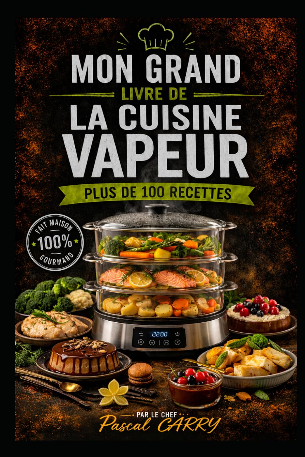 100 RECETTES – LA CUISINE VAPEUR: Des recettes légères, savoureuses et faciles à réaliser au quotidien (Chef Pascal Carry – Les Grands Livres de Cuisine)