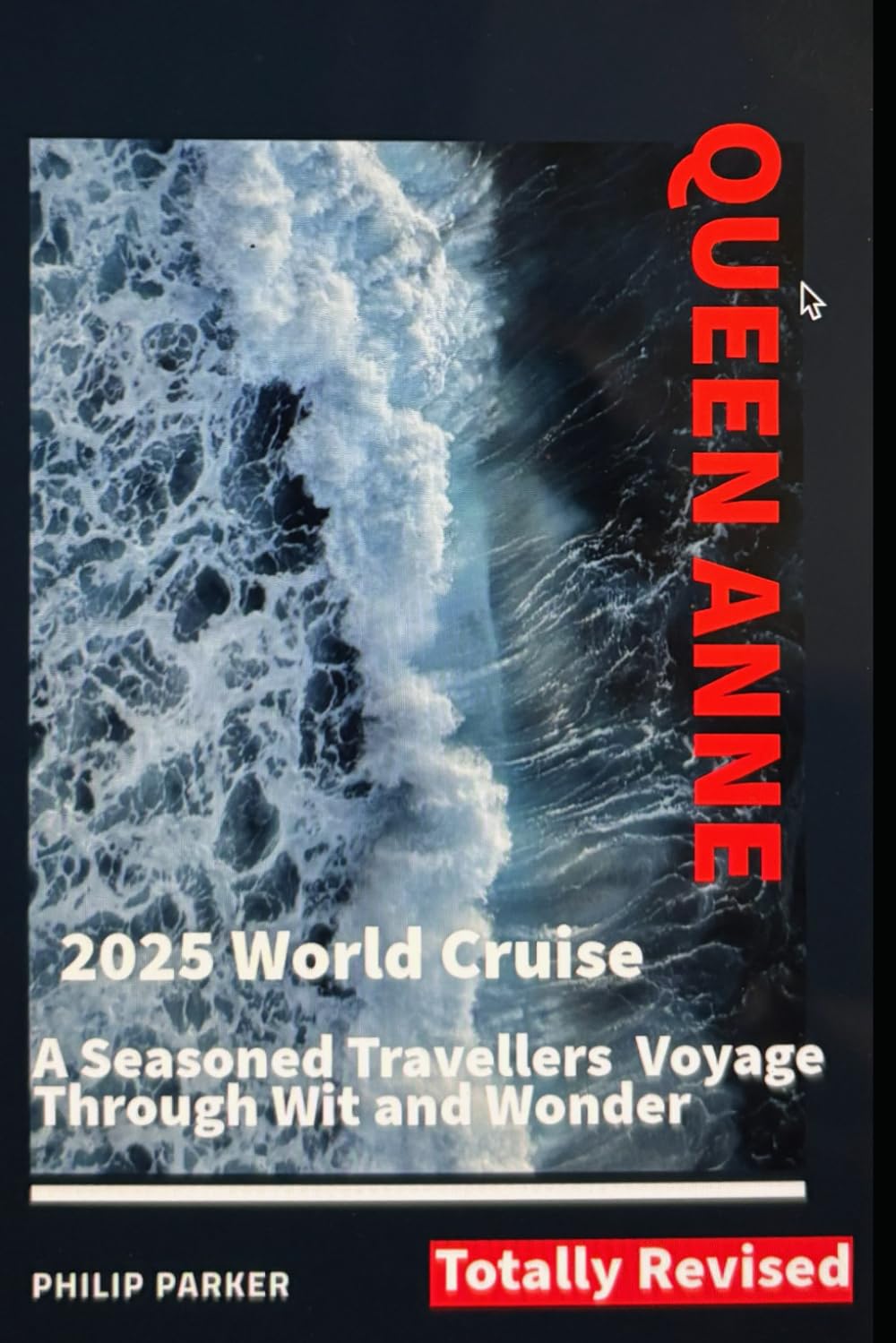 2025 Queen Anne World Cruise. A seasoned Travellers Voyage Through Wit and Wonder - Revised