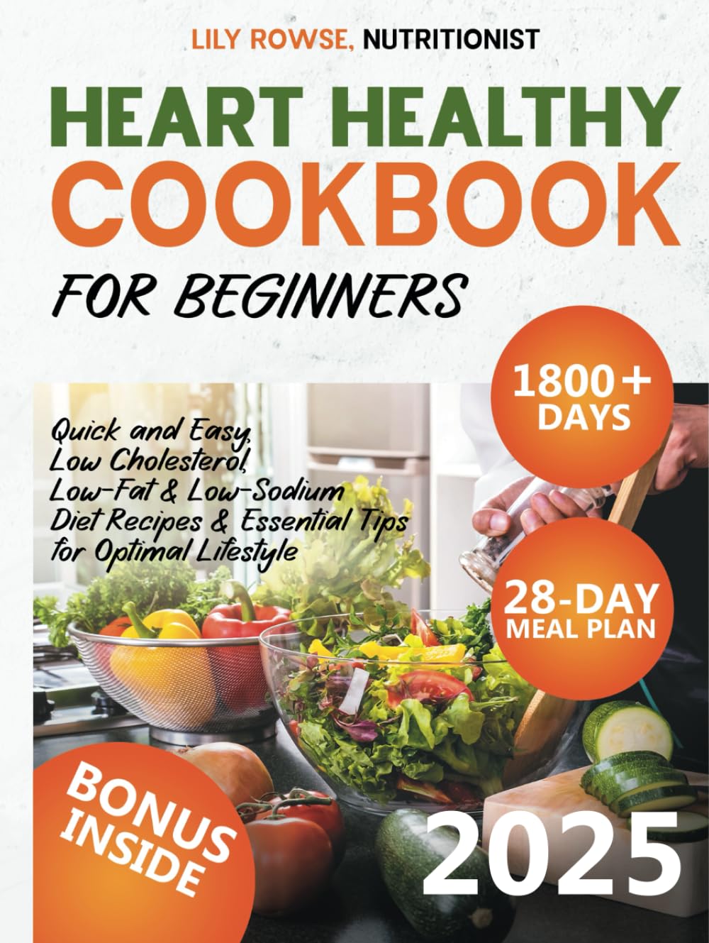 Heart Healthy Cookbook for Beginners: 1800+ Days of Quick and Easy, Low Cholesterol, Low-Fat & Low-Sodium Diet Recipes - Includes a 28-Day Meal Plan & Essential Tips for Optimal Lifestyle