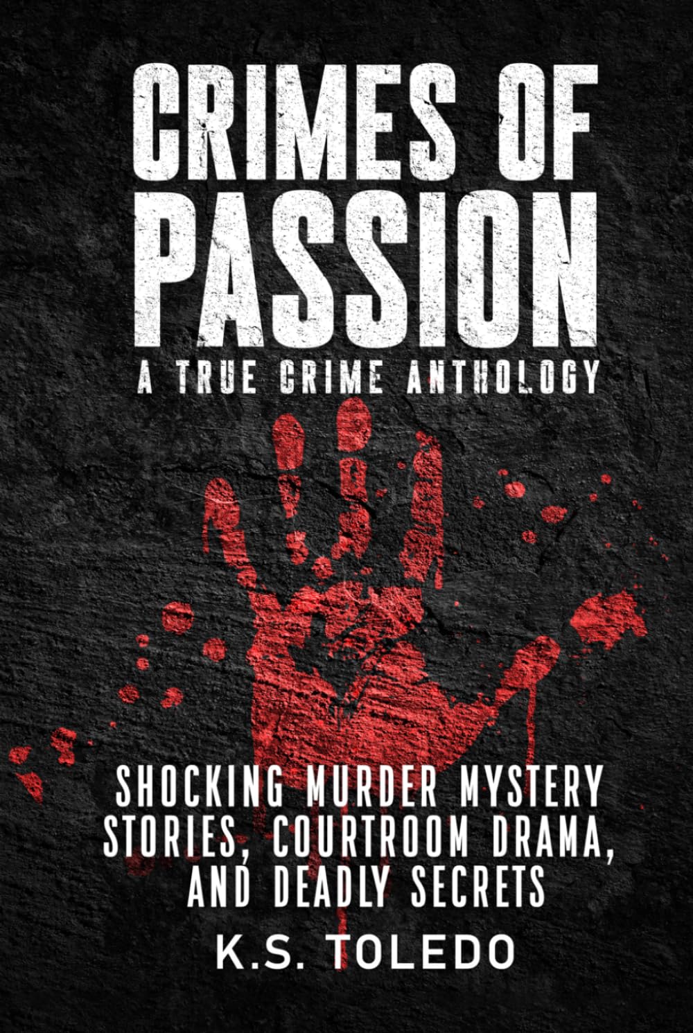 Crimes of Passion: A True Crime Anthology of Murder, Mystery, Suspense & Thriller Stories