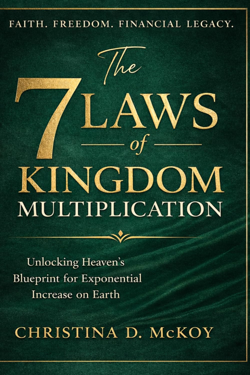 THE 7 LAWS OF KINGDOM MULTIPLICATION: Unlocking Heaven's Blueprint for Exponential Increase on Earth