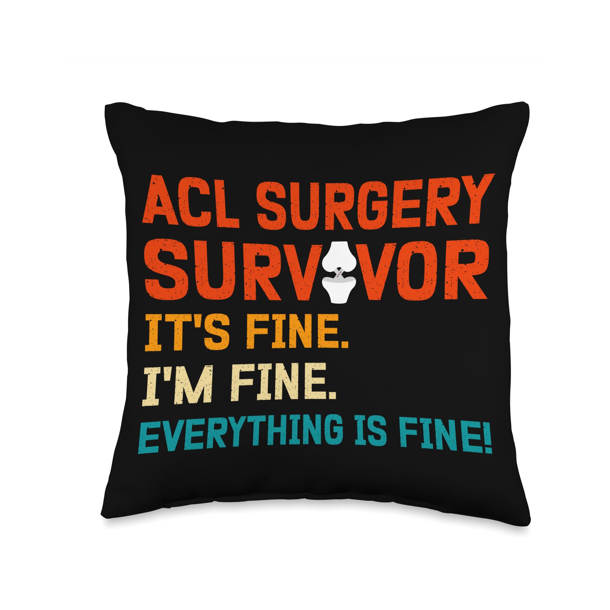 Funny ACL Knee Surgery Recovery ACL Reconstruction Survivor I Fine Post ACL Surgery Recovery Throw Pillow 16x16 Multicolor
