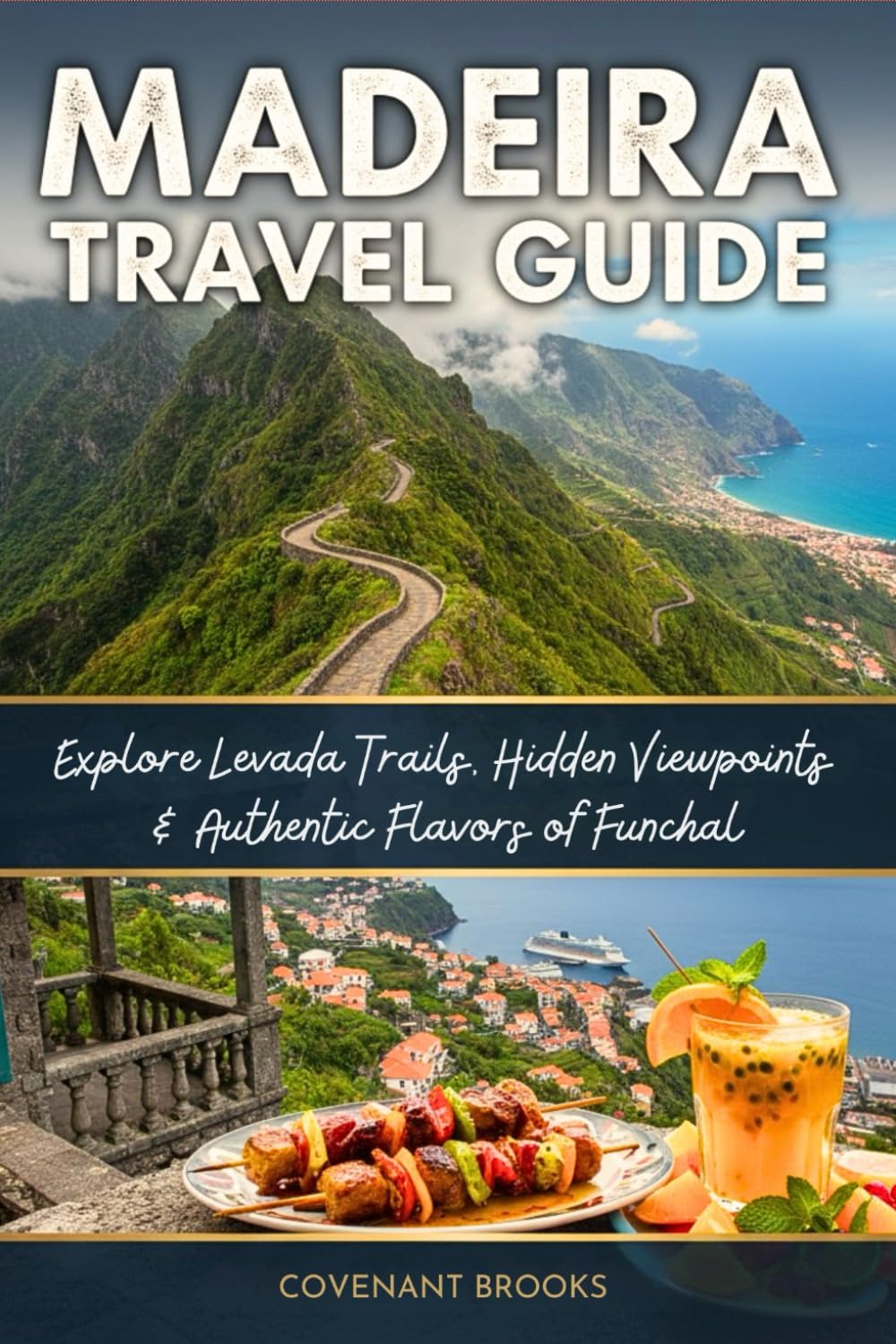 MADEIRA TRAVEL GUIDE: Explore Levada Trails, Hidden Viewpoints & Authentic Flavors of Funchal