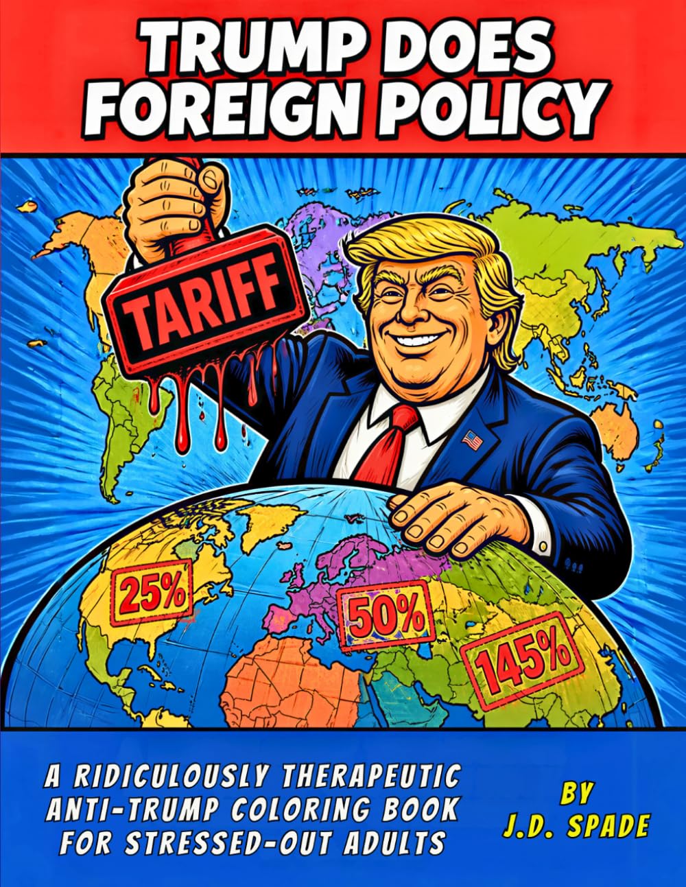 Trump Does Foreign Policy: A Ridiculously Therapeutic Anti-Trump Coloring Book For Stressed-Out Adults