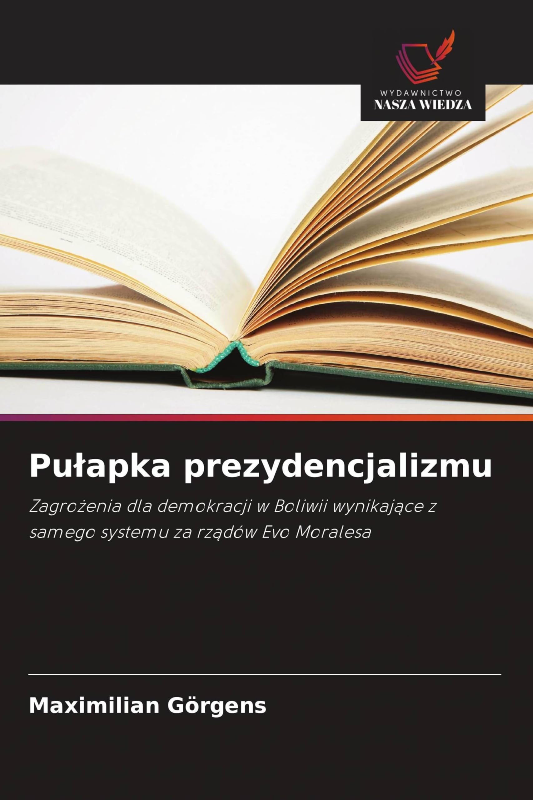 Pu¿apka prezydencjalizmu: Zagro¿enia dla demokracji w Boliwii wynikaj¿ce z samego systemu za rz¿dów Evo Moralesa