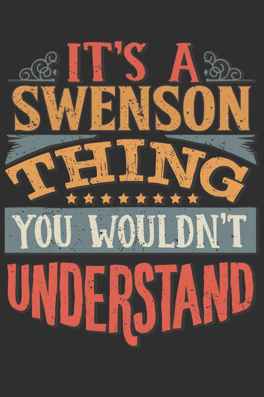 It's A Swenson Thing You Wouldn't Understand: Want To Create An Emotional Moment For A Swenson Family Member ? Show The Swenson's You Care With This ... Surname Planner Calendar Notebook Journal