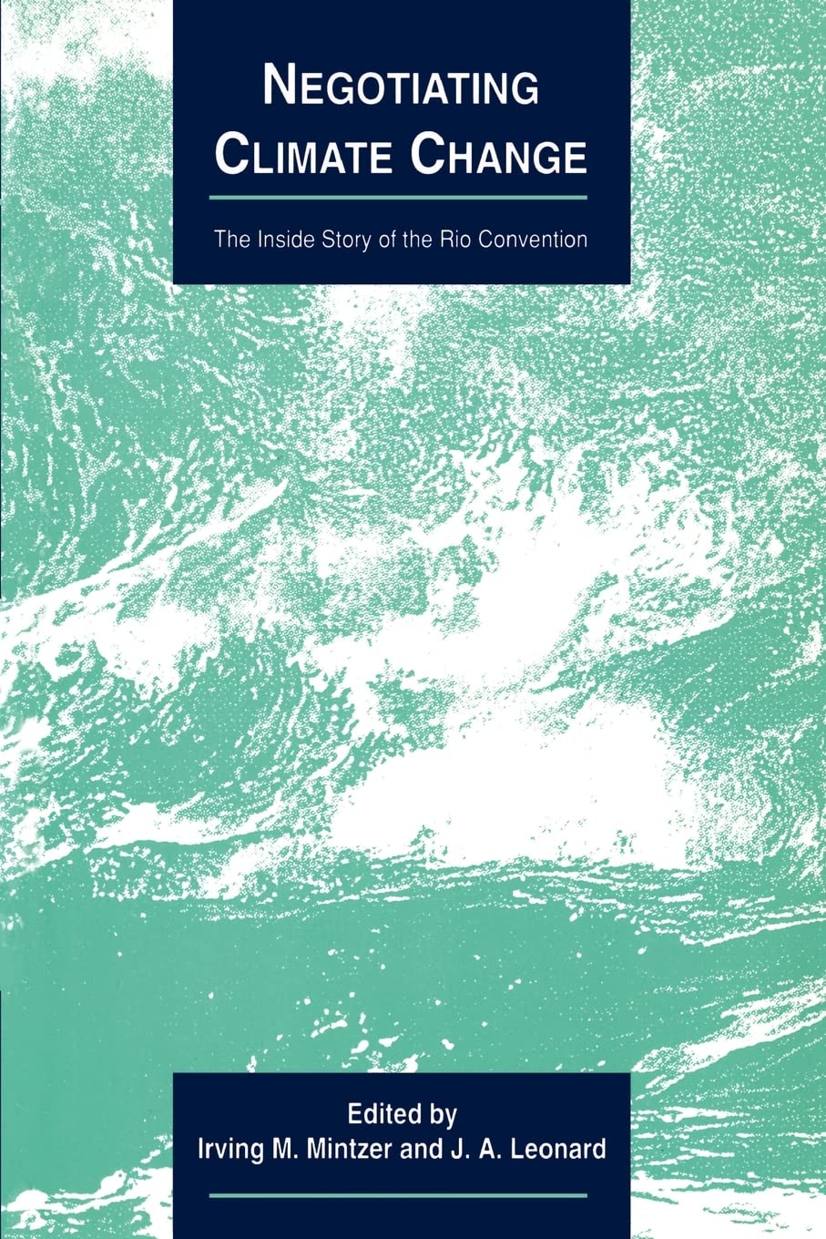 Negotiating Climate Change: The Inside Story of the Rio Convention (Cambridge Energy and Environment Series)