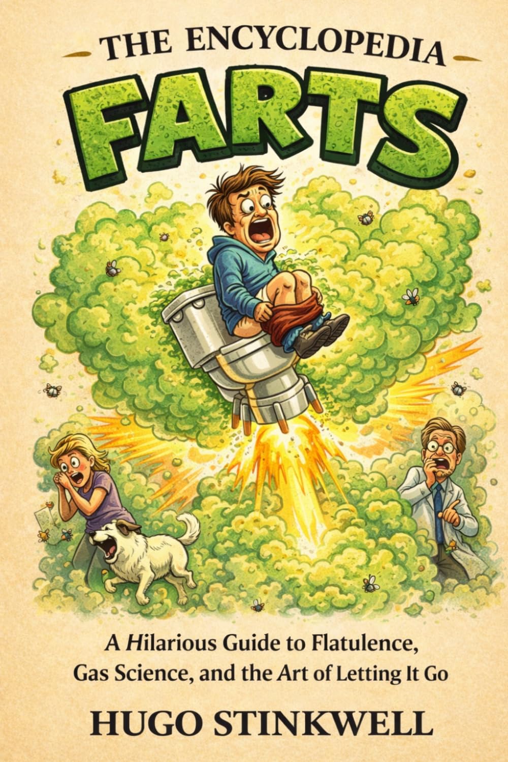 The Encyclopedia of Farts: A Scientific, Historical and Slightly Dangerous Guide to Flatulence (Hugo Stinkwell’s Ridiculous Encyclopedias)