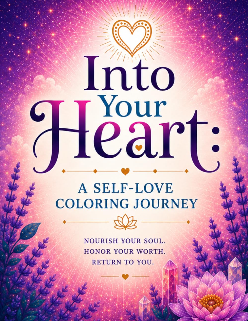 Into Your Heart: A Self-Love Affirmation Coloring Book: A Healing Coloring Journey for Self-Compassion, Confidence, and Emotional Strength