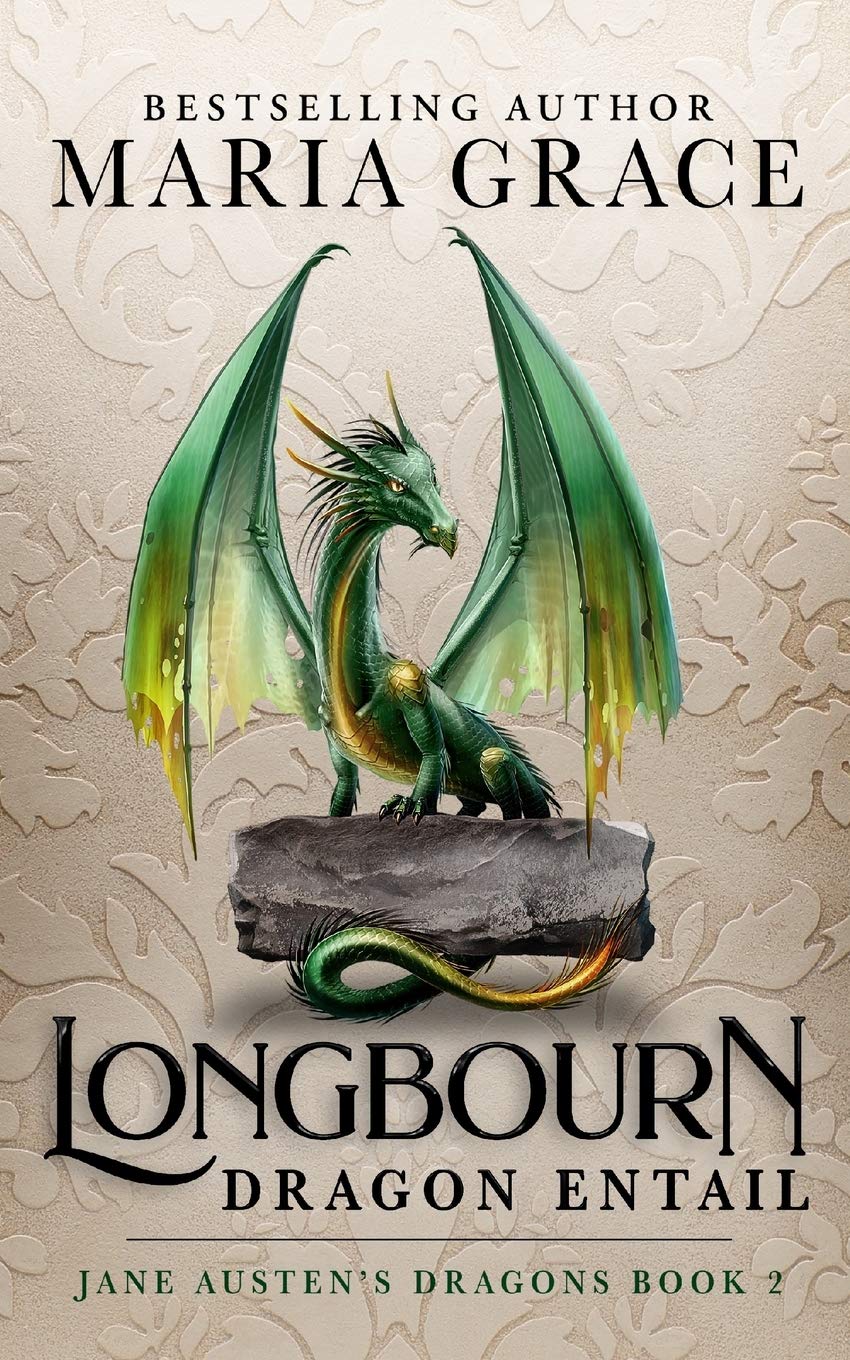 Longbourn: Dragon Entail: A Pride and Prejudice Variation: 2 (Jane Austen's Dragons: A Regency Gaslamp Dragon Fantasy Adventure)