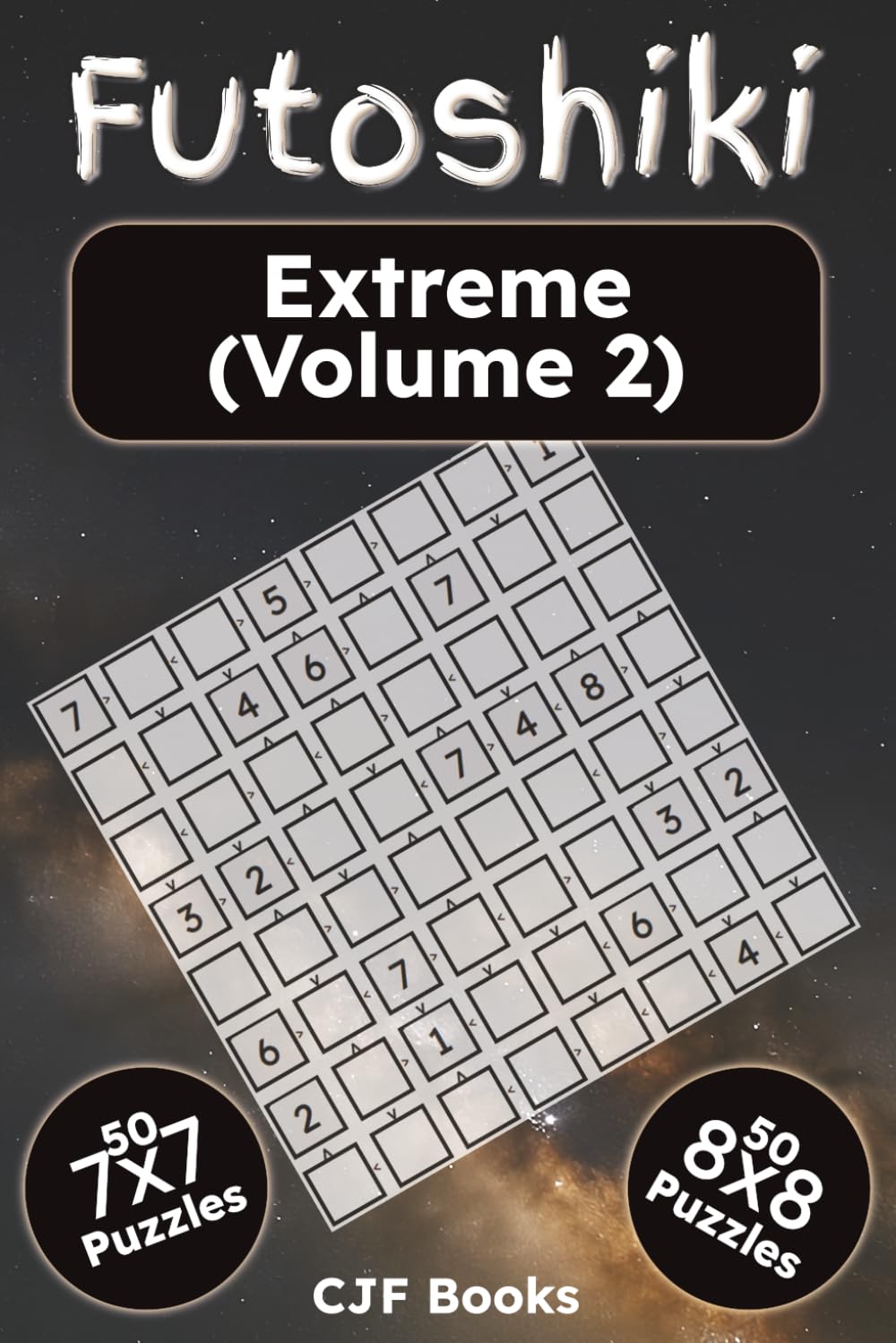 Futoshiki Extreme (Volume 2): 100 Extreme Inequality Logic Puzzles for Adults | Hardcore 7x7 & 8x8 Grids | Challenging Brain Teasers with Solutions (Futoshiki Puzzle Books)