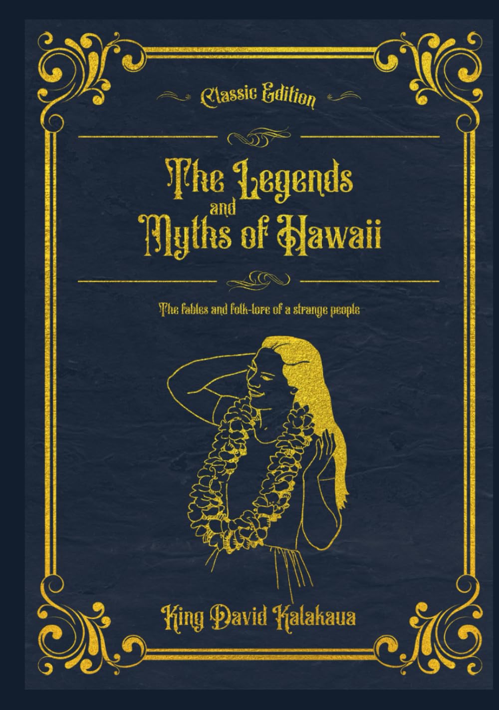 The Legends and Myths of Hawaii: The fables and folk-lore of a strange people (Annotated)      Hardcover – July 4, 2024