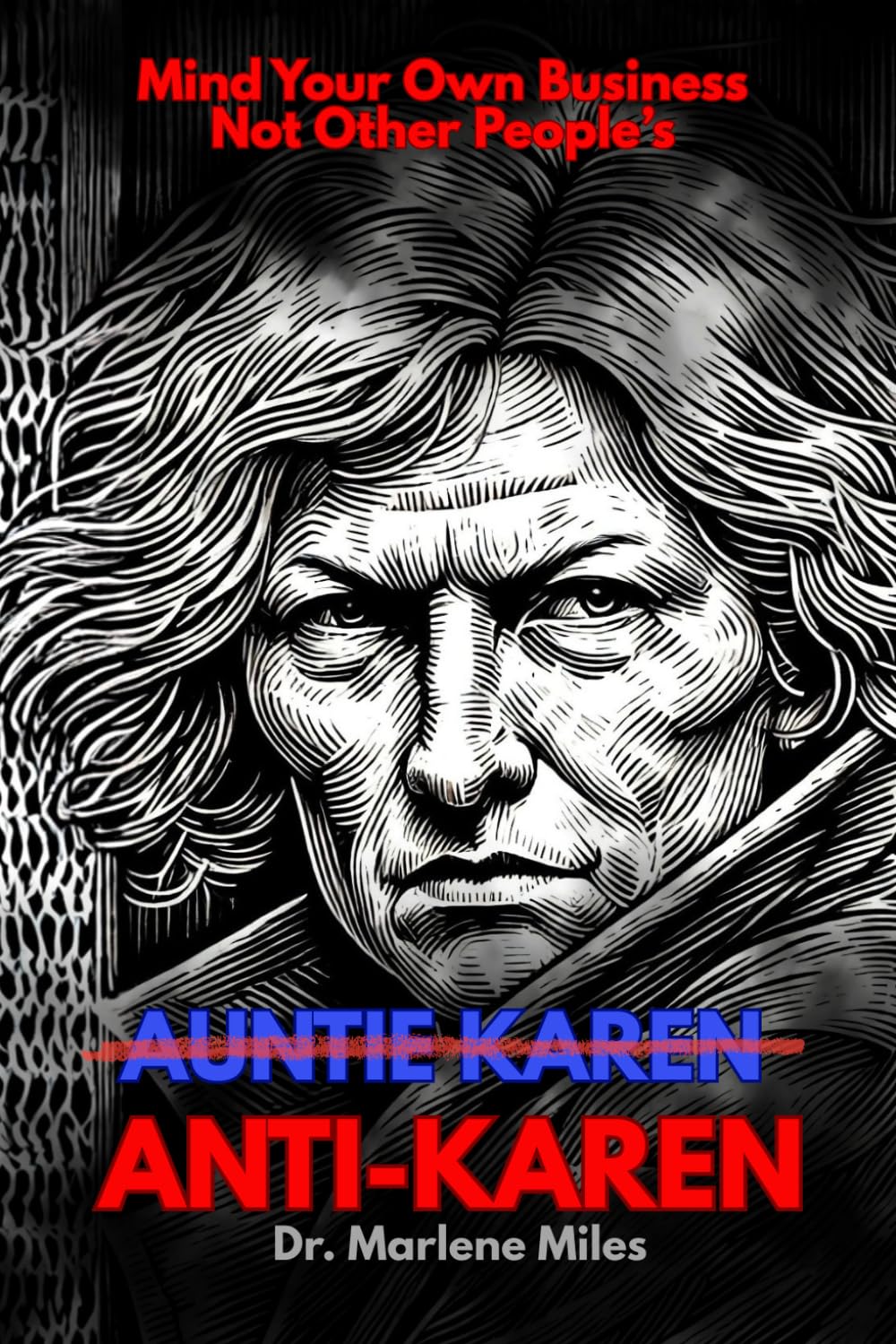 ANTI-KAREN: How to Mind Your Business Without Minding Other People’s (discernment)