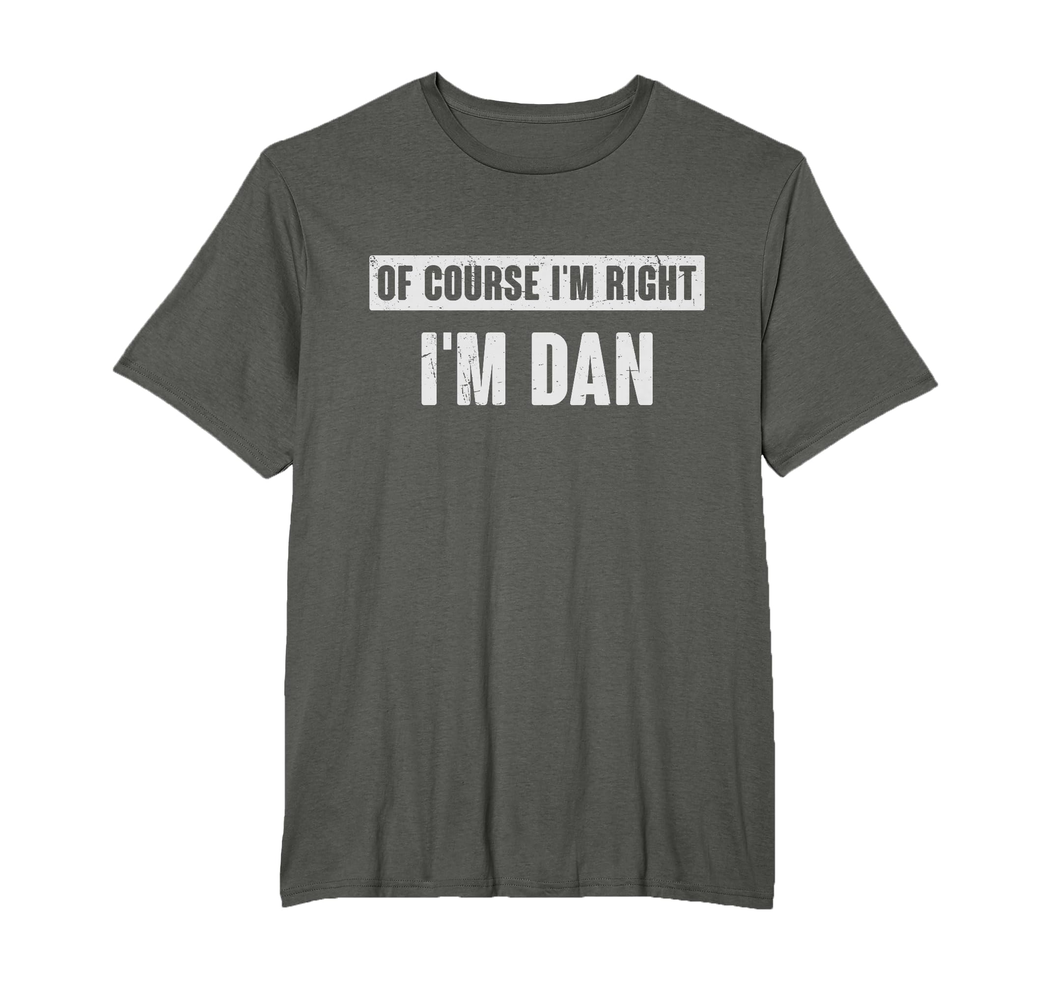 Of Course I'm Right I'm Dan - Funny Dan Name Gift T-Shirt