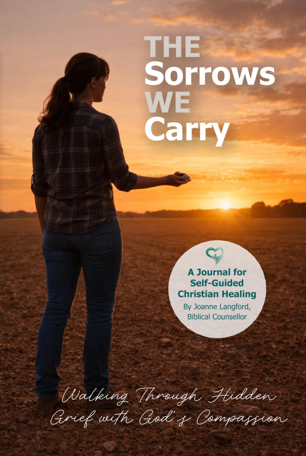 The Sorrows We Carry: Walking Through Hidden Grief with God’s Compassion