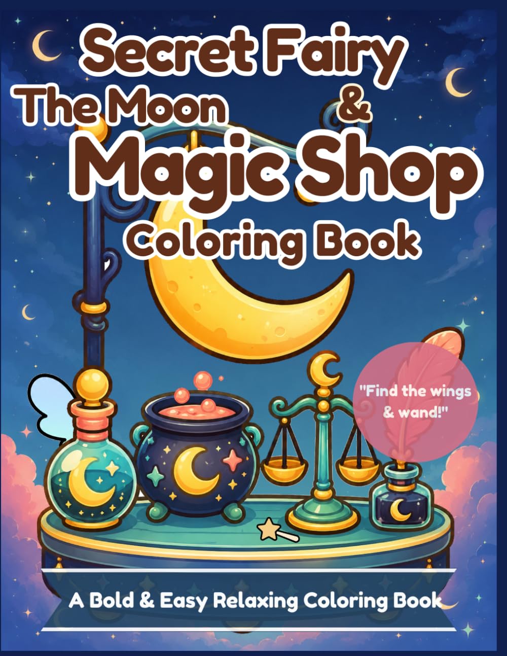Secret Fairy & The Moon Magic Shop Coloring Book: Bold and Easy Coloring Book: Relaxing Moon Magic, Cozy Designs, and Hidden Fairy Treasure Hunt