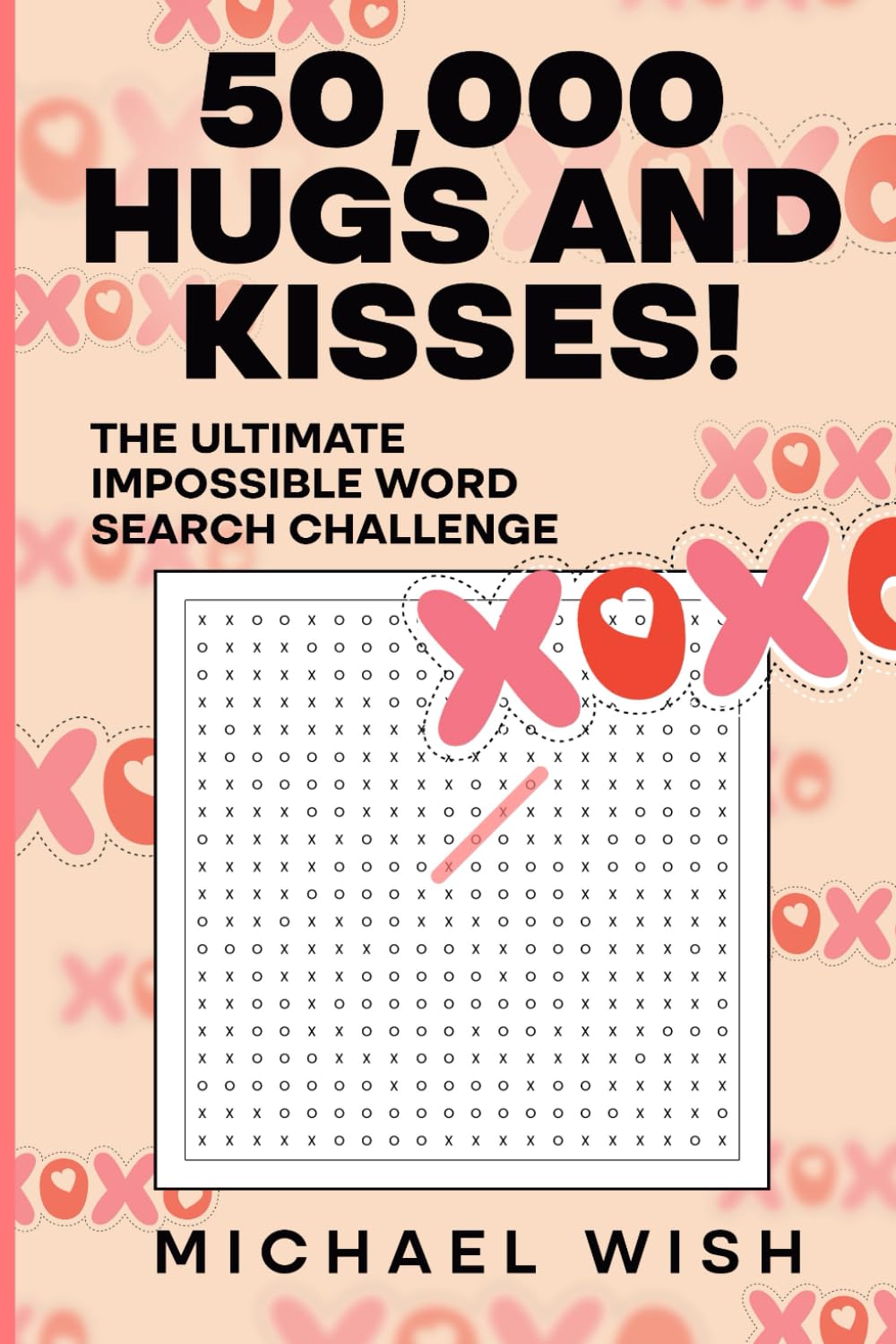 50,000 Hugs and Kisses! The Ultimate Impossible Word Search Challenge: Easy to Read Print about Hugs and Kisses (XOXO)| 6x9 inches | All Ages | Gift ... and Holidays (Ultimate Wordsearch Challenge)