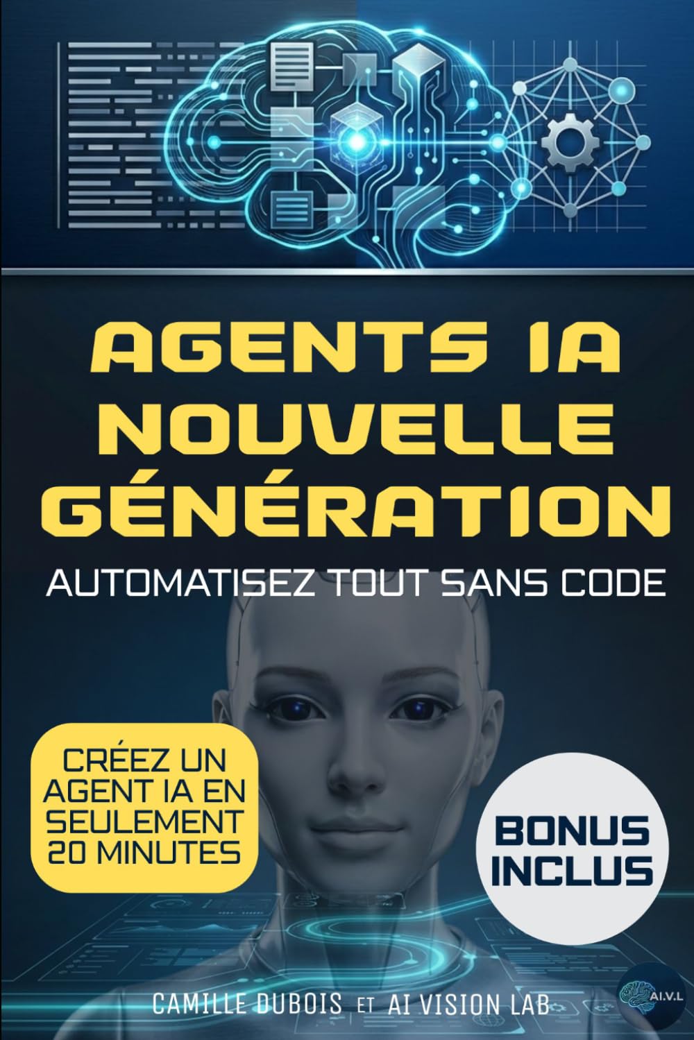 Agents IA nouvelle génération: Le guide sans code pour automatiser vos processus, éviter les erreurs coûteuses, accélérer votre croissance et reprendre le contrôle de votre temps et de vos décisions