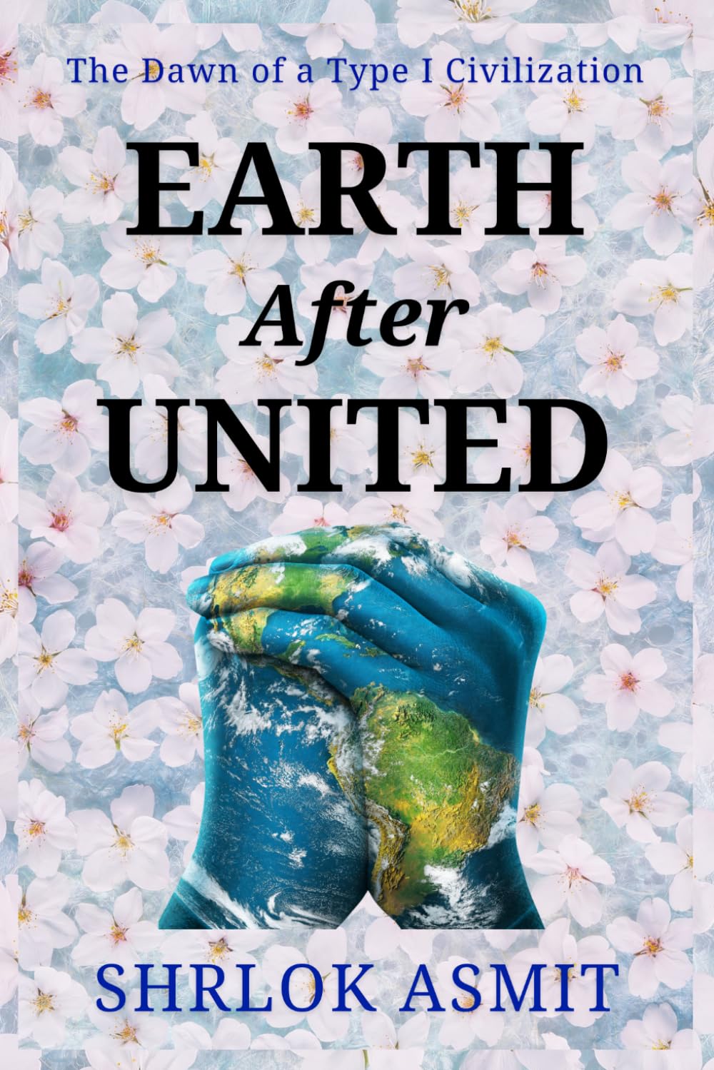 Earth After United: The Dawn of a Type I Civilization (Architecting the Global Political Philosophy)