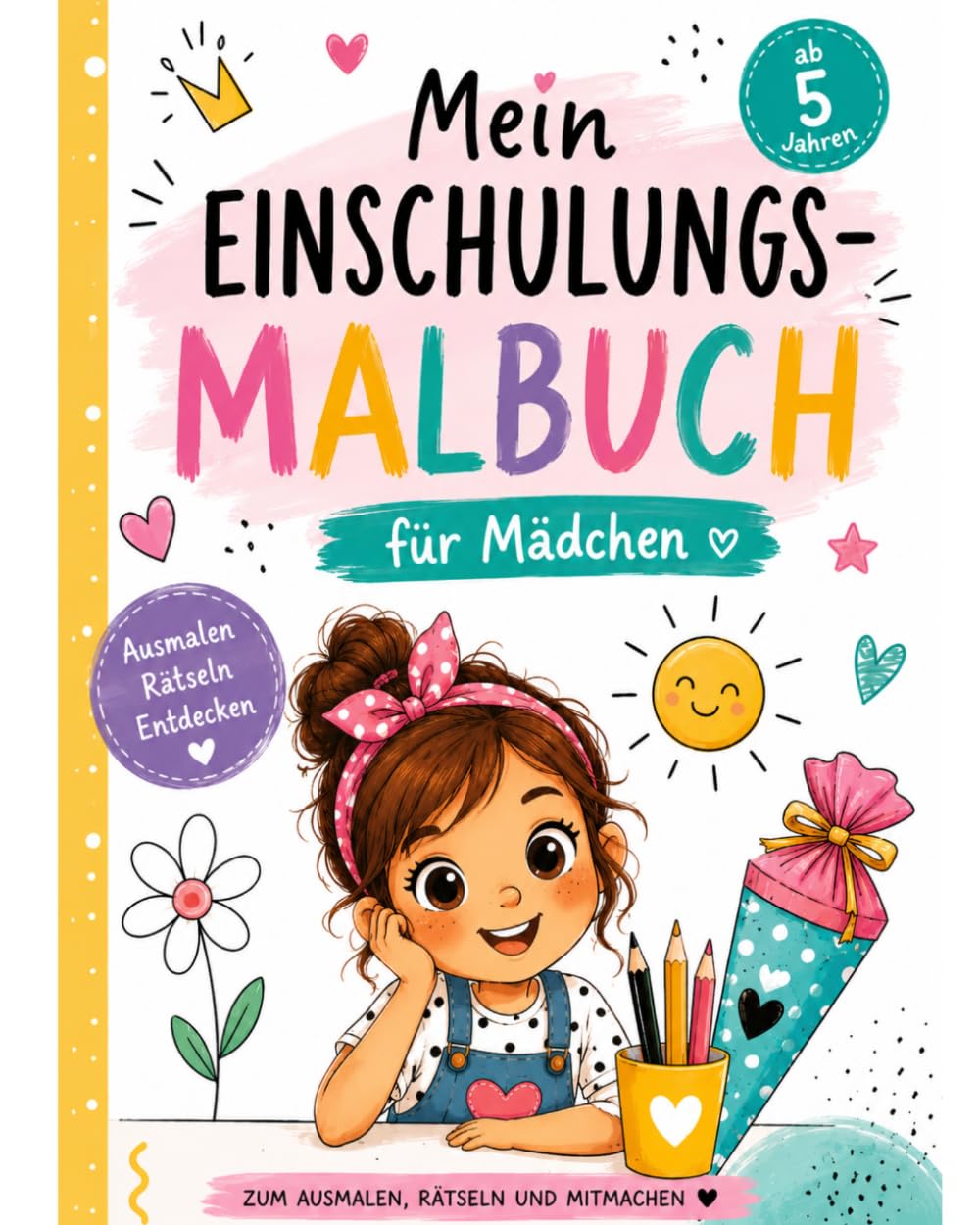 Mein Einschulungs-Malbuch für Mädchen - Hurra endlich Schulkind!: Das kreative Geschenk zum Schulanfang für Mädchen ab 5 Jahre