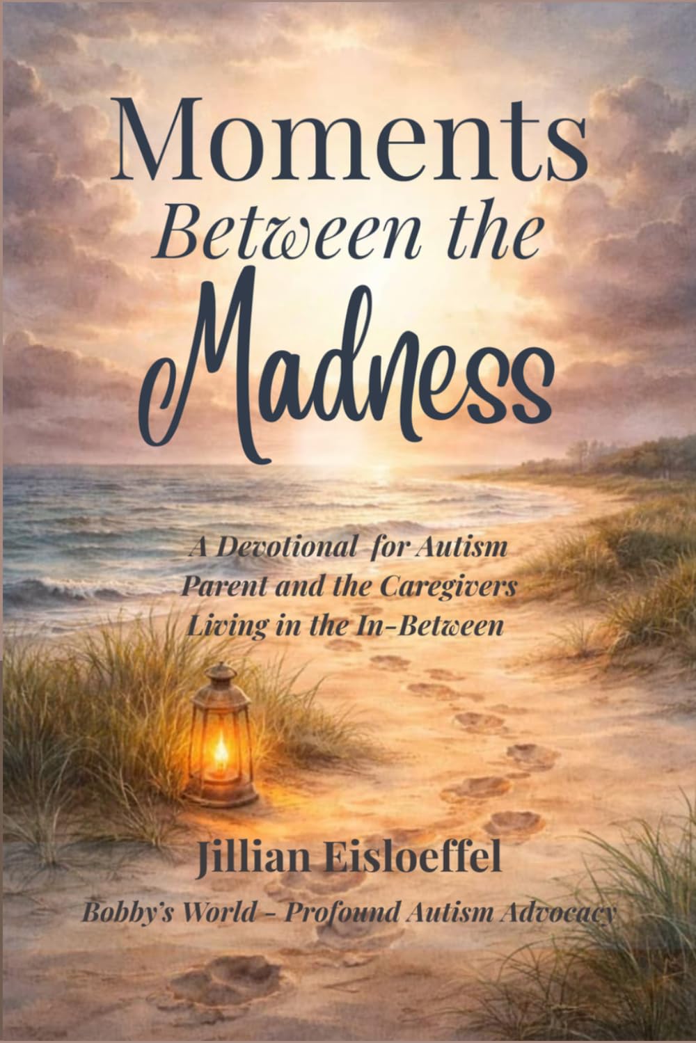 Moments Between the Madness: A Devotional for Autism Parents and Caregivers Living in the In-Between.