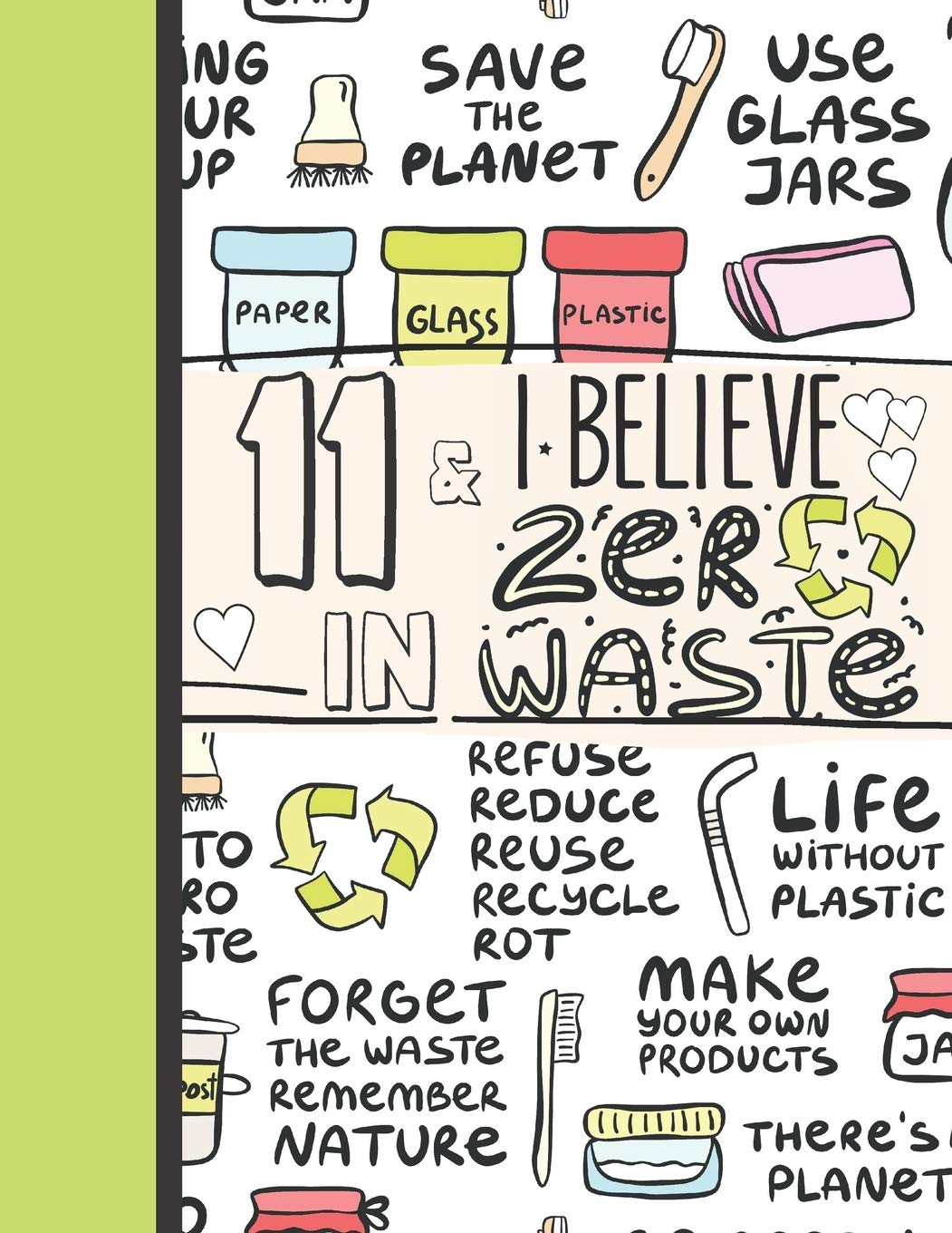 11 & I Believe In Zero Waste: Recycling Notebook Journal Gift For Girls Age 11 Years Old - College Ruled Reduce Reuse Recycle To Do List Notepad To Take Subject Notes