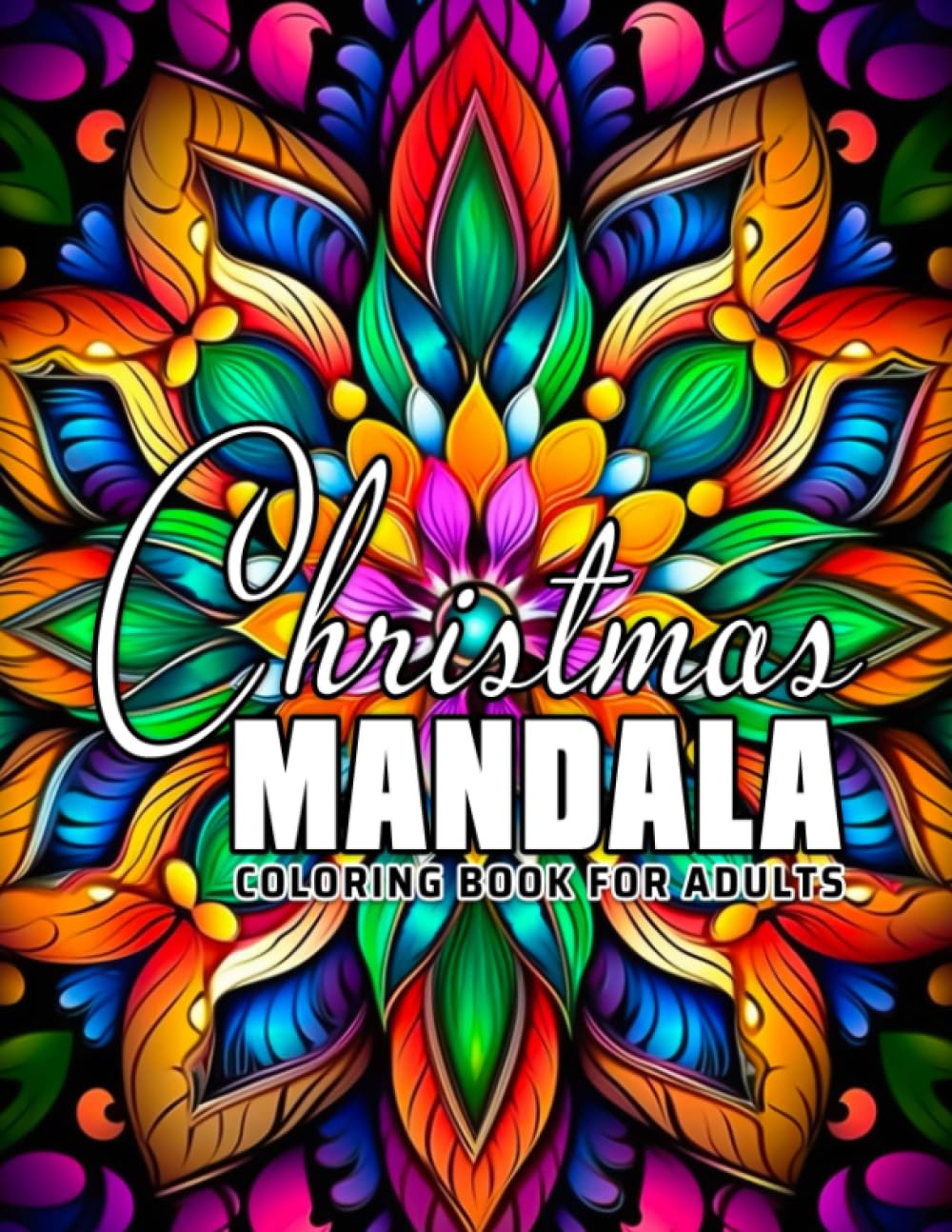 Christmas Mandala Coloring Book For Adults: Over 30 pages of adult Christmas mandalas to color, perfect for birthdays, Christmas, and gag gifts.