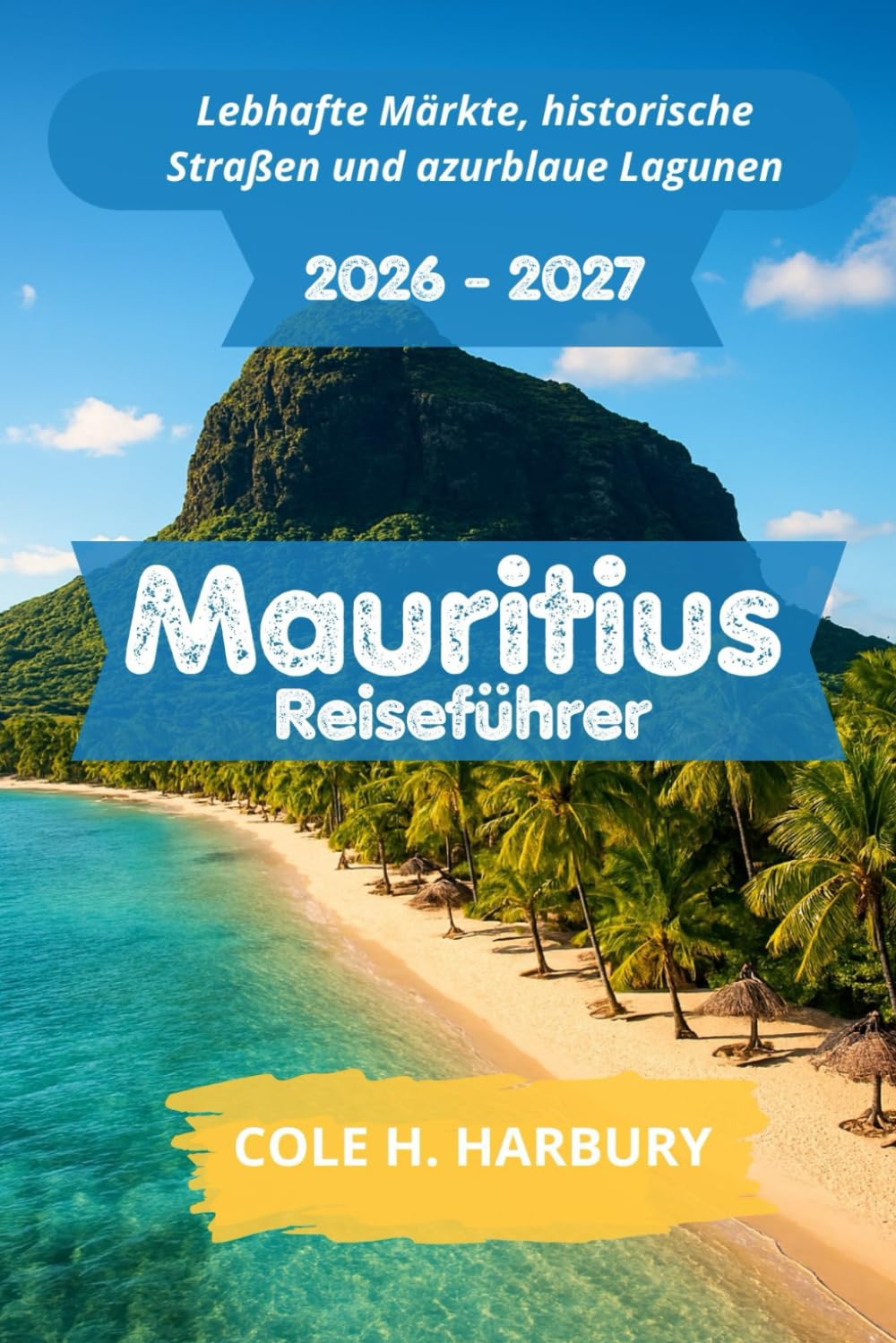 Mauritius Reiseführer 2026-2027: Lebhafte Märkte, historische Straßen und azurblaue Lagunen