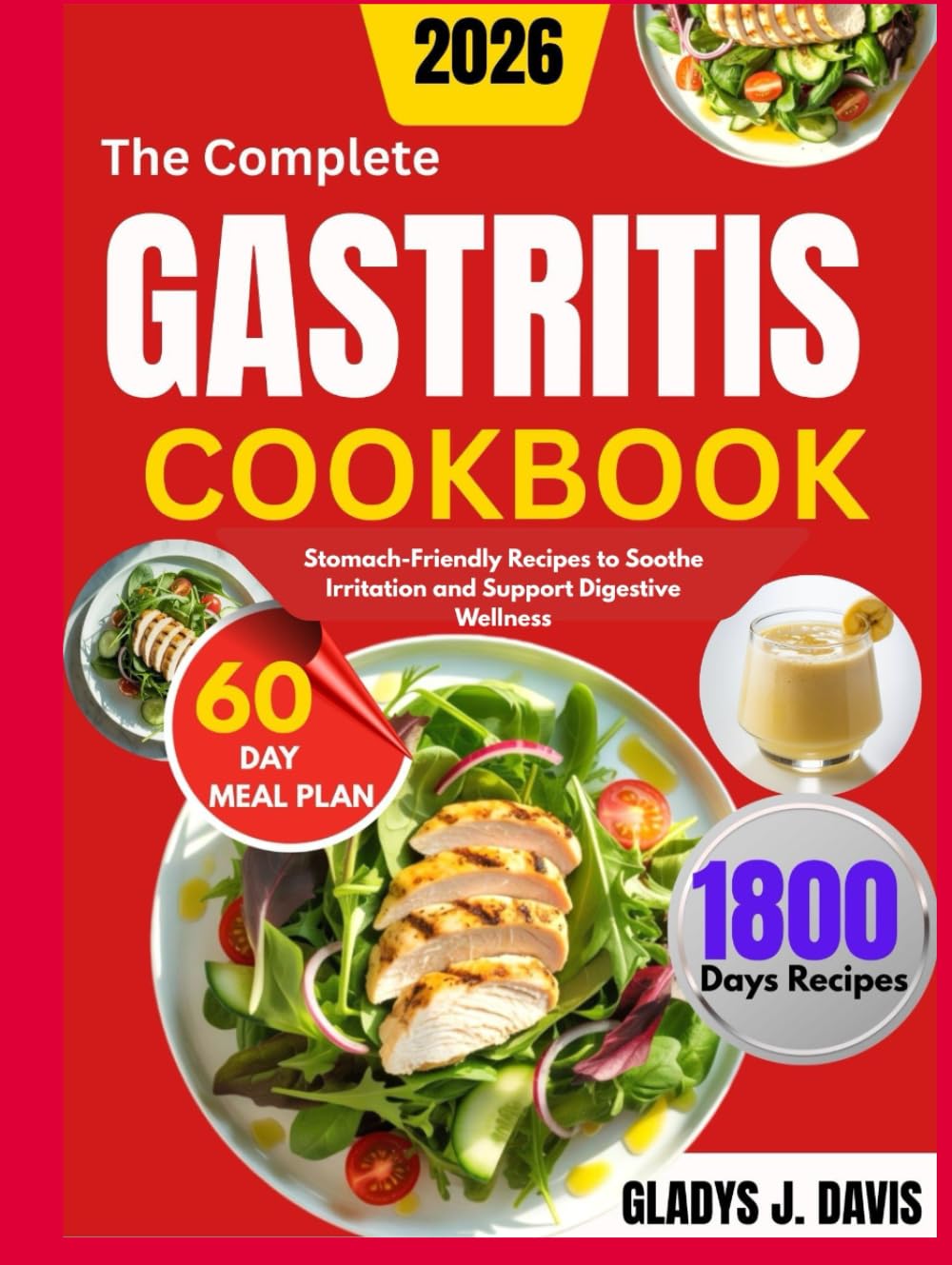 THE COMPLETE GASTRITIS COOKBOOK: Stomach-Friendly Recipes to Soothe Irritation and Support Digestive Wellness