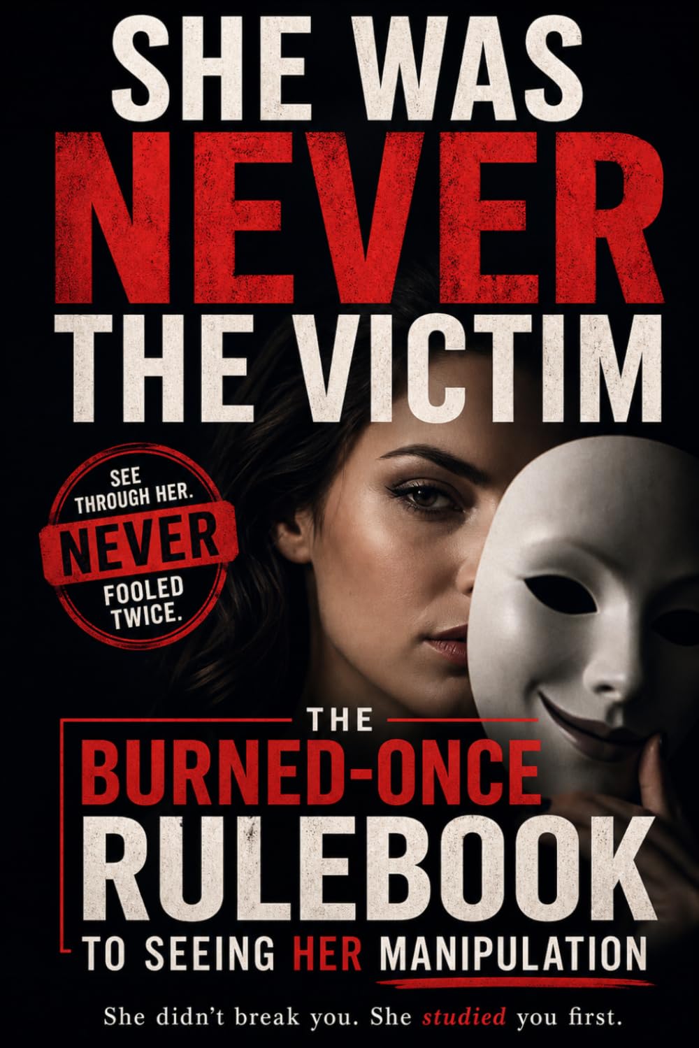 She Was Never the Victim: The Burned-Once Rulebook to Seeing Her Manipulation